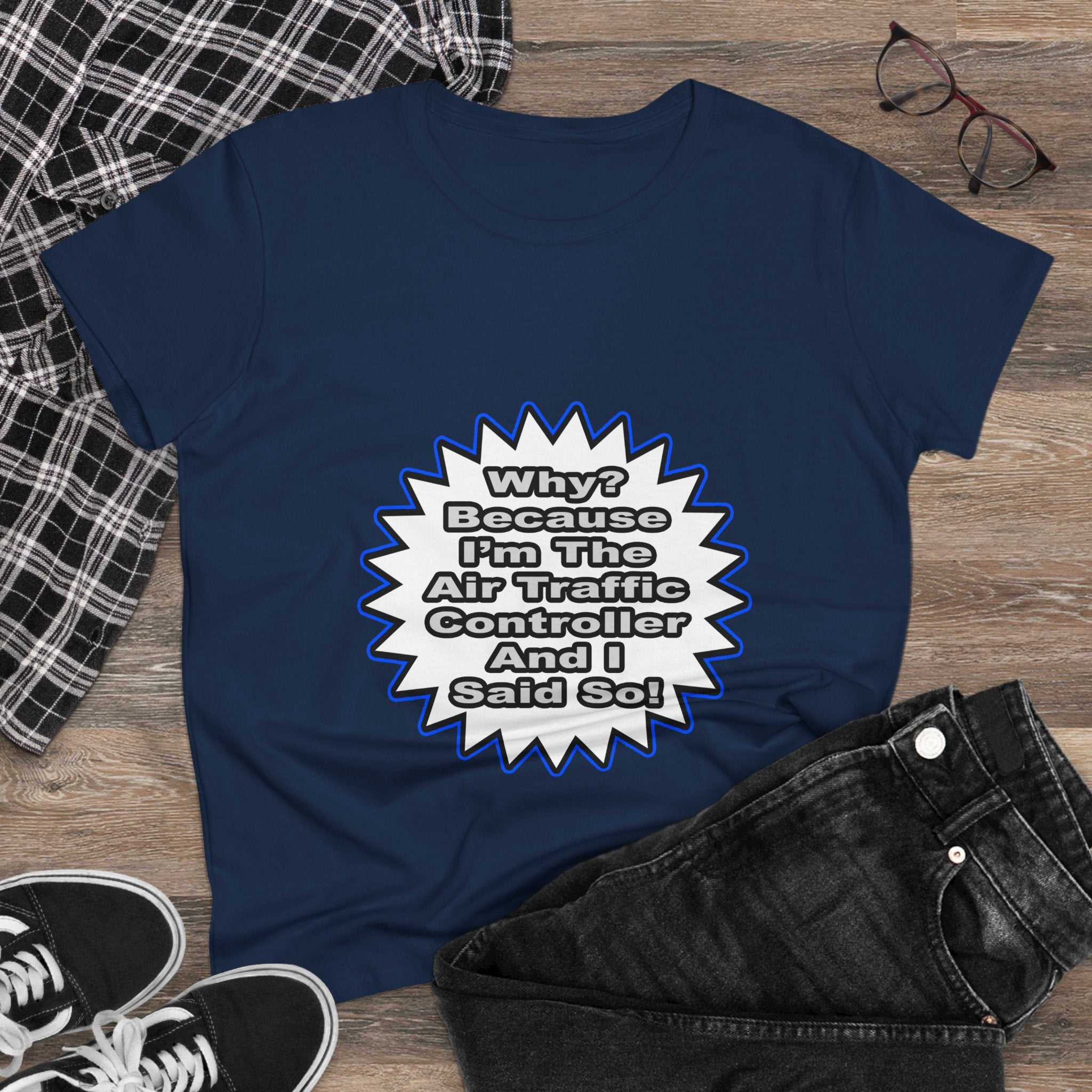 Air Traffic Controller...Because I Said So - Women's Midweight Cotton Tee