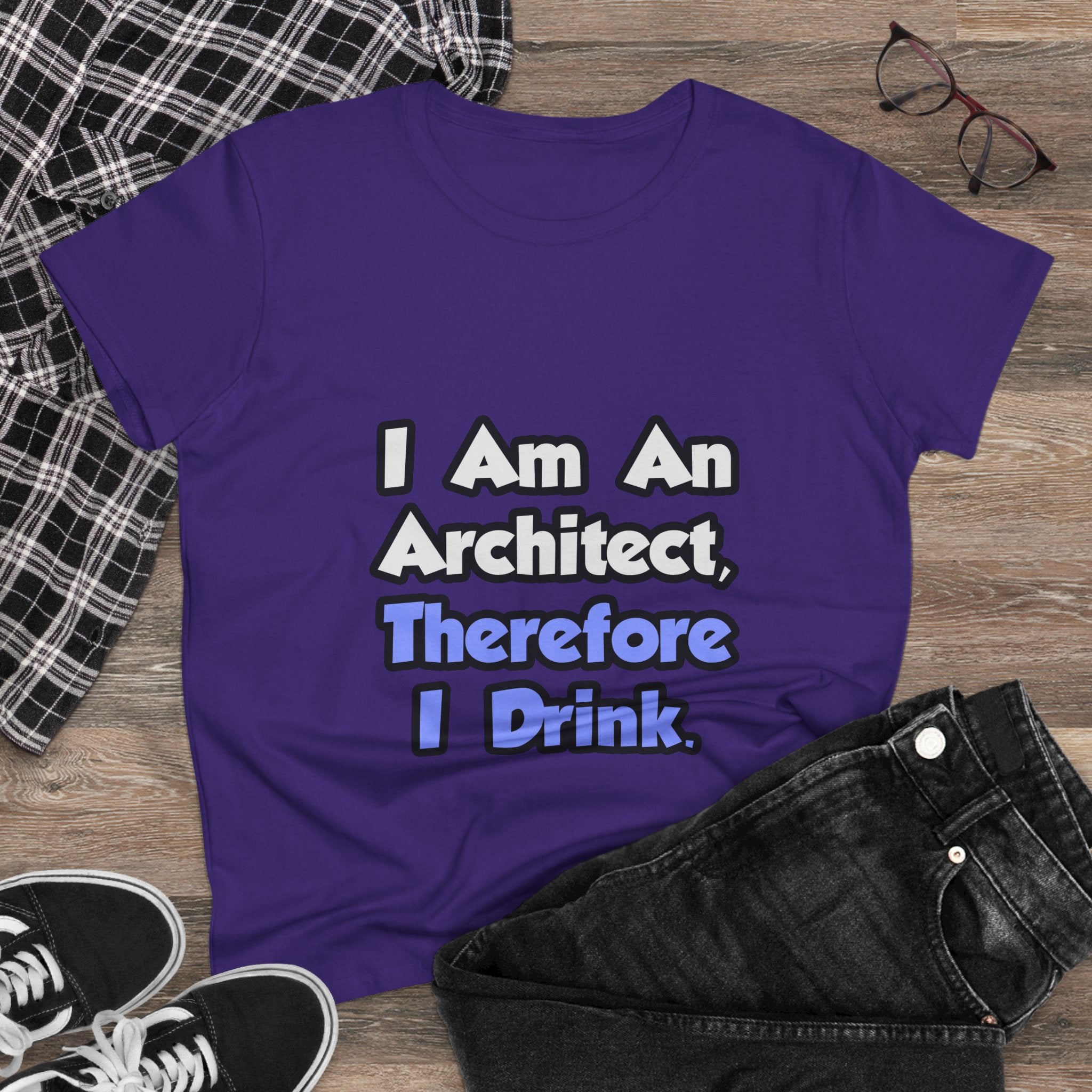 I Am An Architect, Therefore I Drink - Women's Midweight Cotton Tee