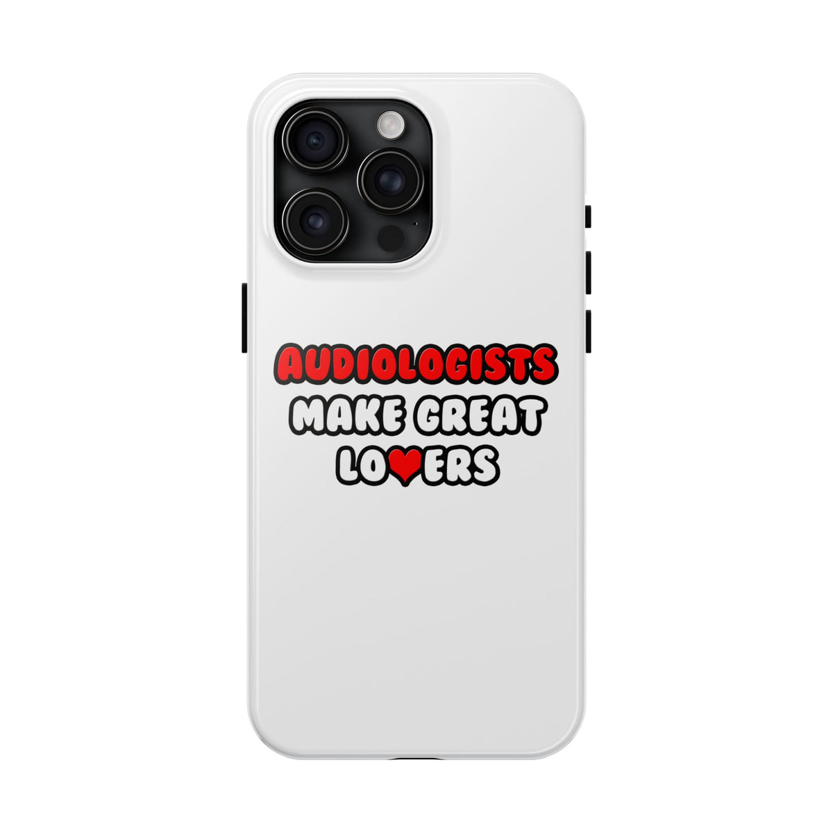 Audiologists Make Great Lovers - Tough Phone Cases