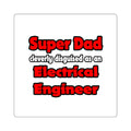 Super Dad ... Electrical Engineer - Square Stickers