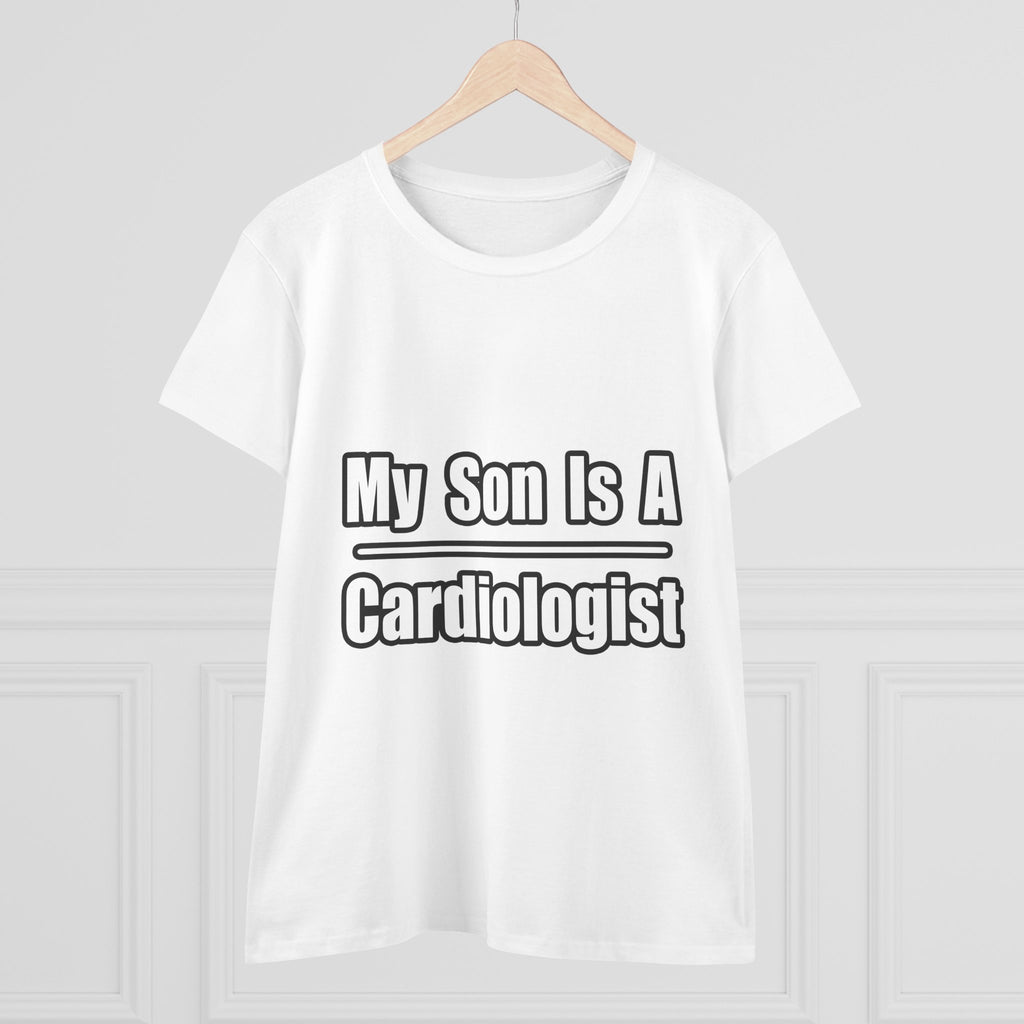 My Son Is A Cardiologist - Women's Midweight Cotton Tee