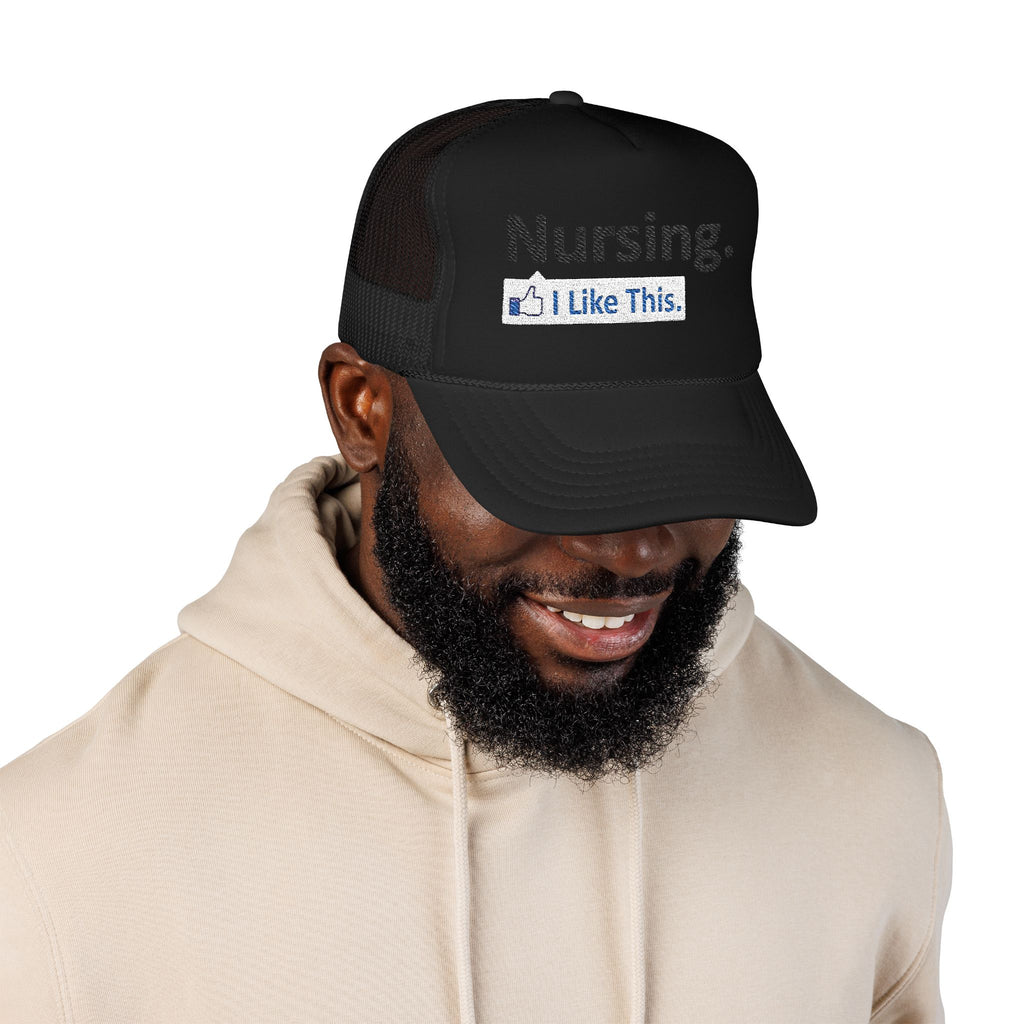 Nursing...I Like This - Foam Trucker Hat