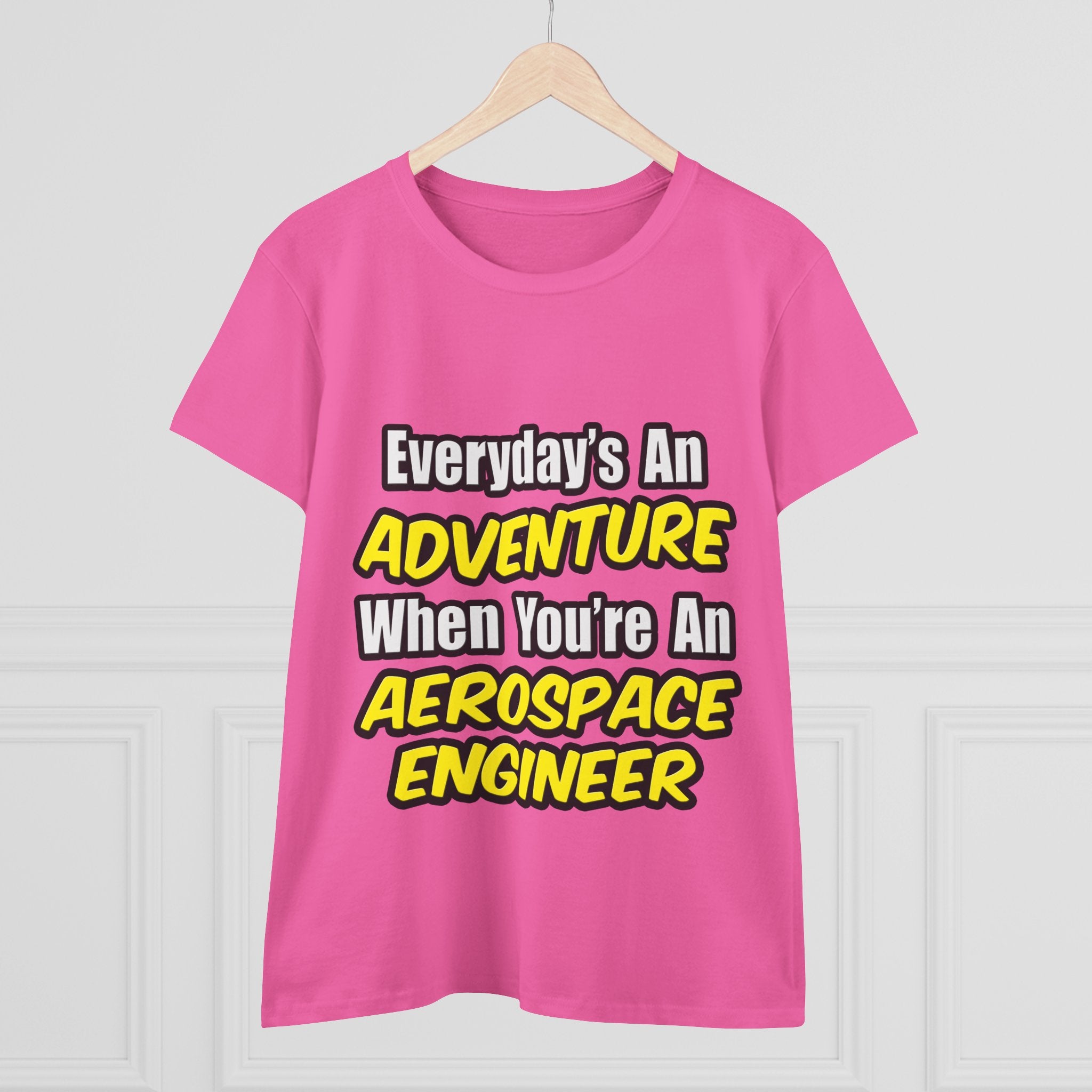 Everyday's An Adventure...Aerospace Engineer - Women's Midweight Cotton Tee