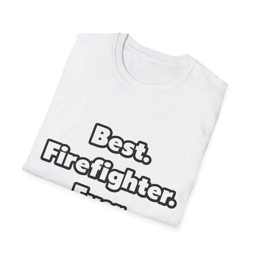 Best. Firefighter. Ever - Unisex Softstyle T-Shirt