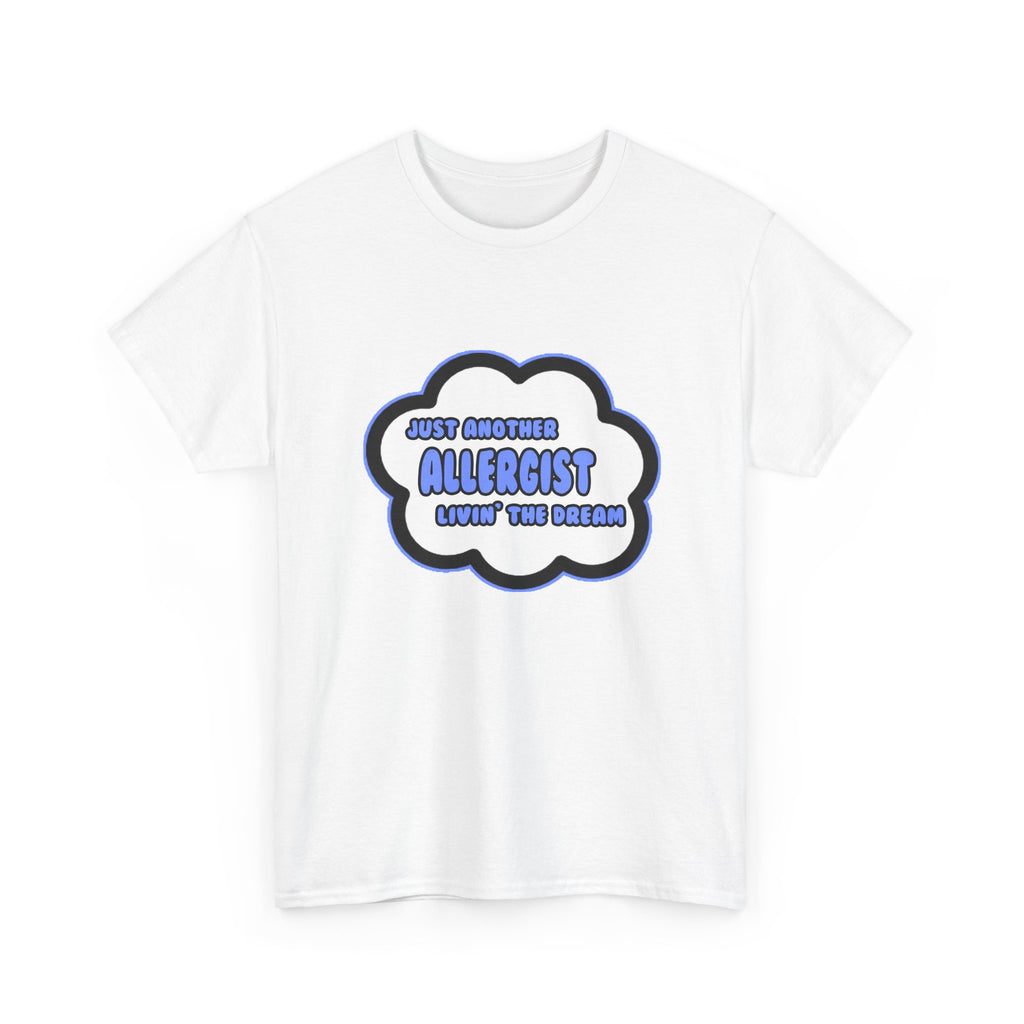Allergist .. Livin' The Dream - Unisex Heavy Cotton Tee