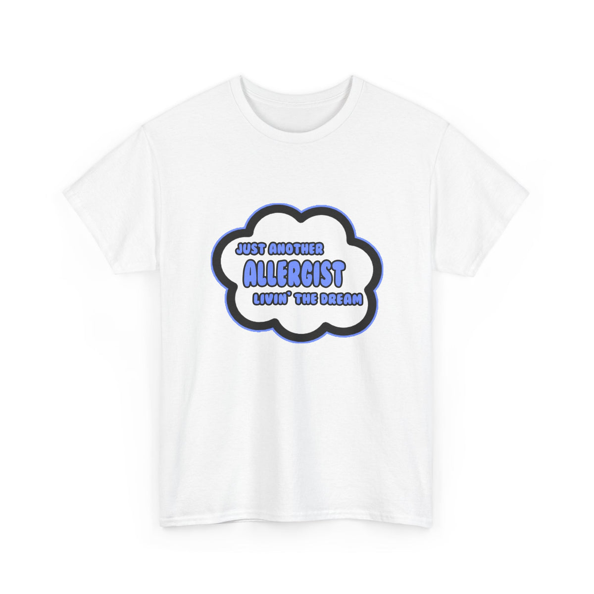 Allergist .. Livin' The Dream - Unisex Heavy Cotton Tee