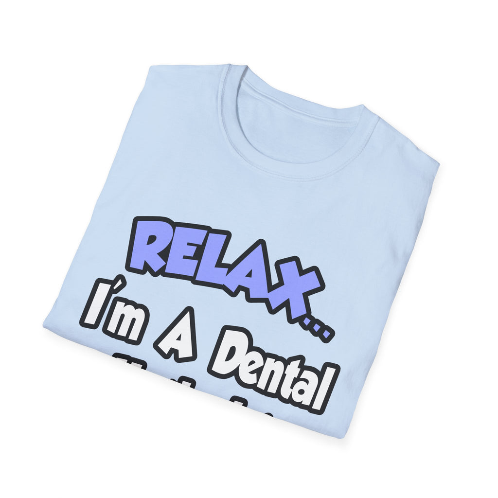 Relax...I'm A Dental Hygienist - Unisex Softstyle T-Shirt