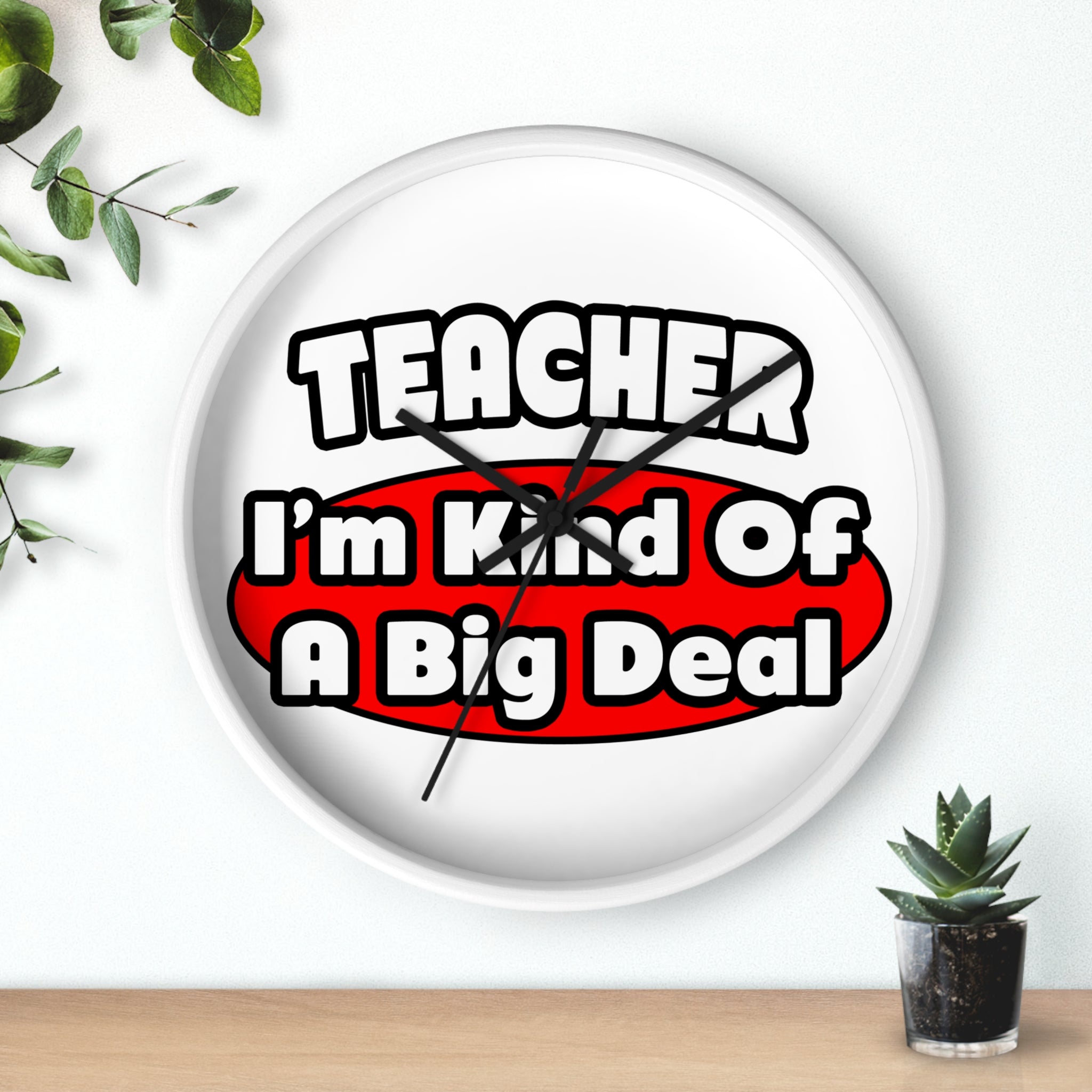 Teacher...Big Deal - Wall Clock