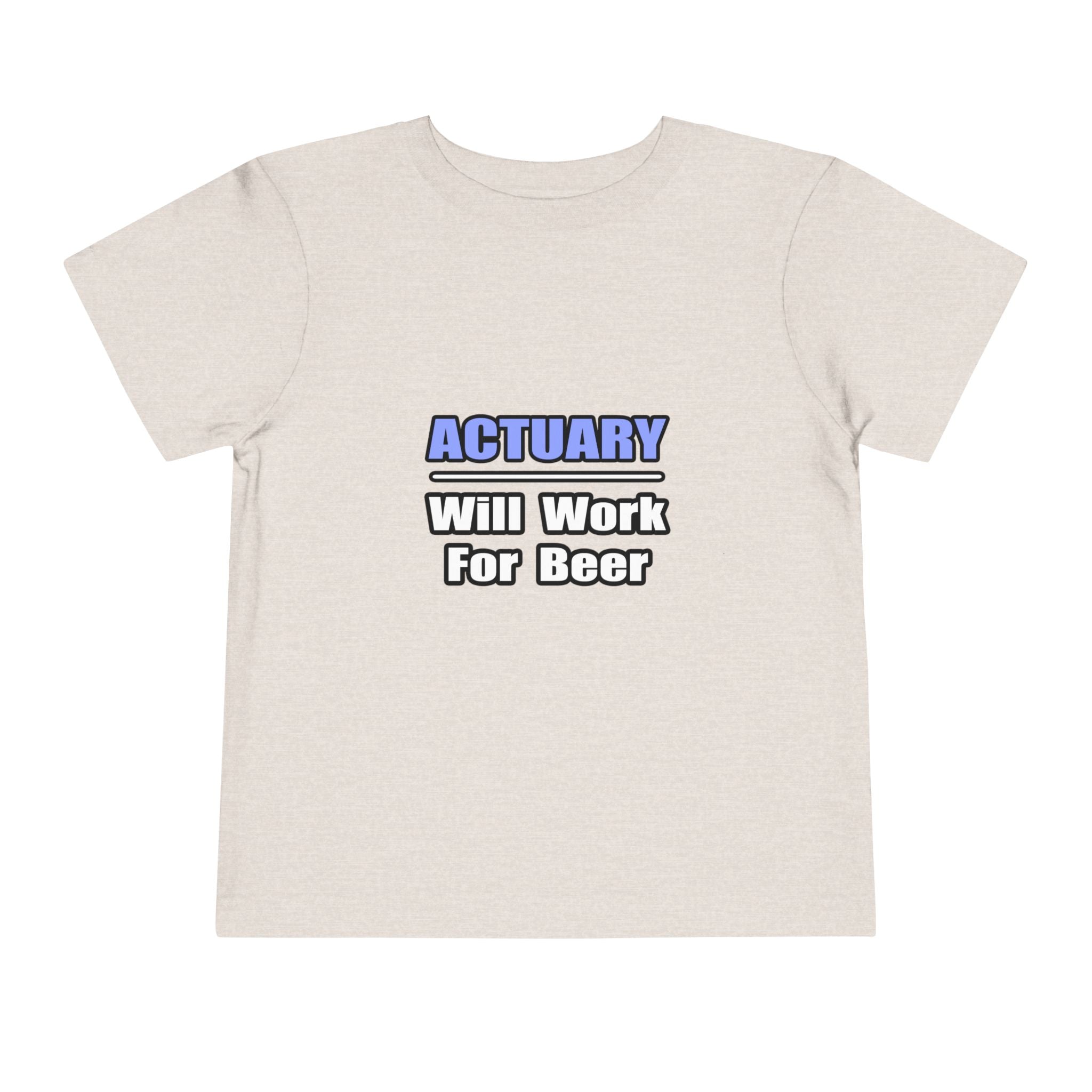 Actuary...Will Work For Beer - Toddler Short Sleeve Tee