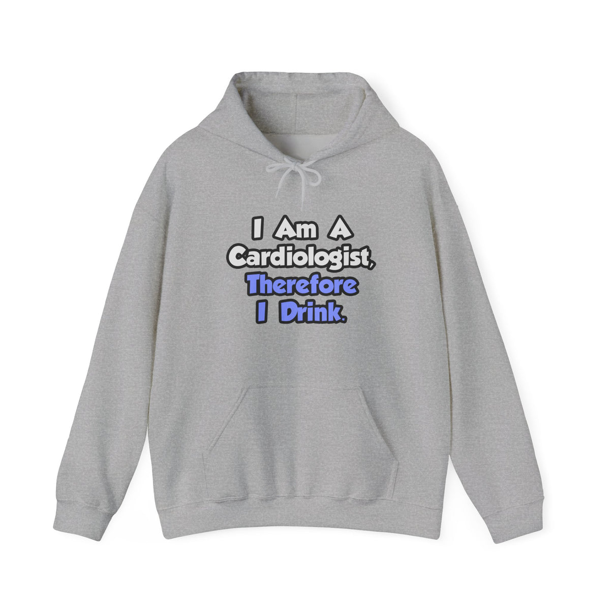 I Am A Cardiologist, Therefore I Drink - Unisex Heavy Blend™ Hooded Sweatshirt