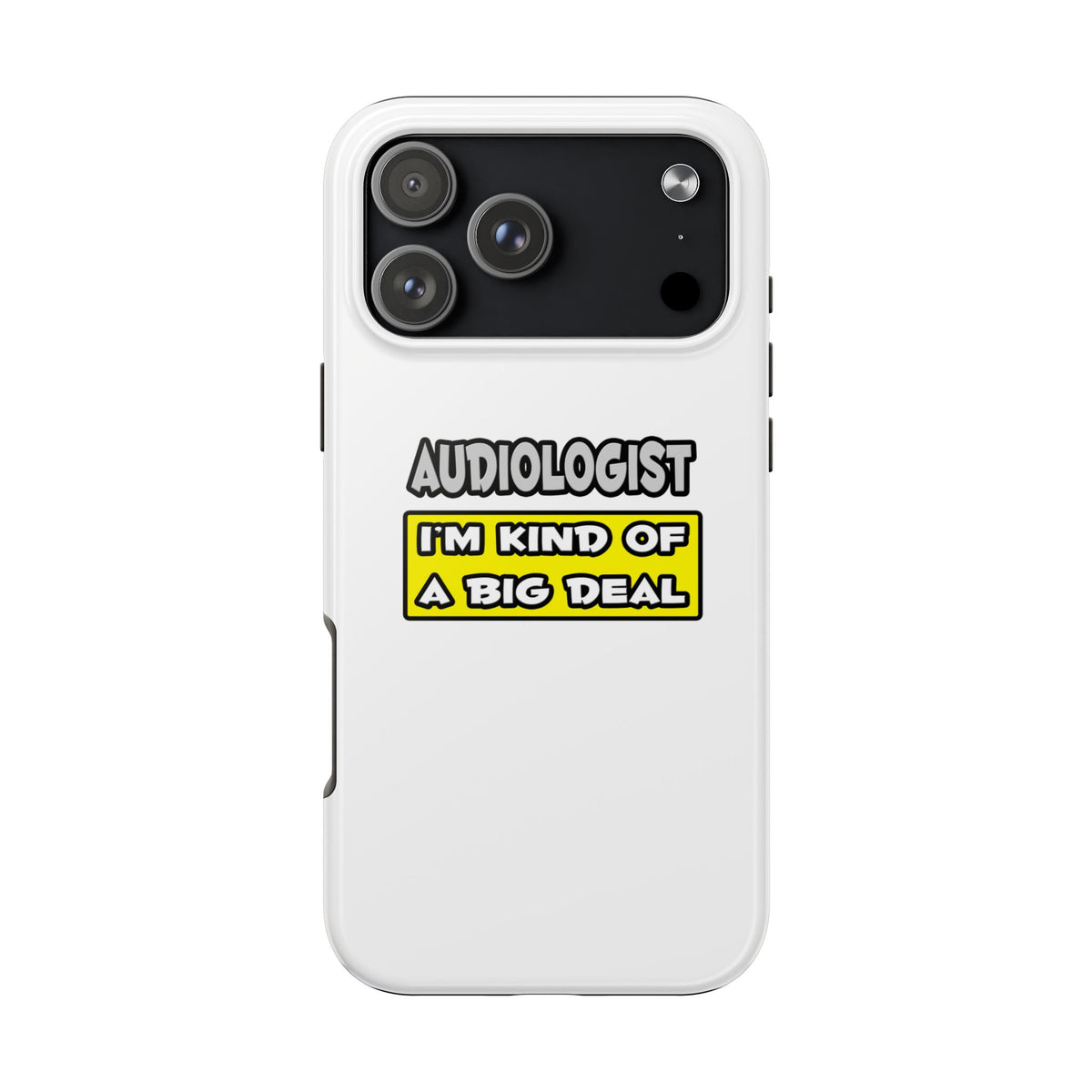 Audiologist .. I'm Kind of a Big Deal - Tough Phone Cases