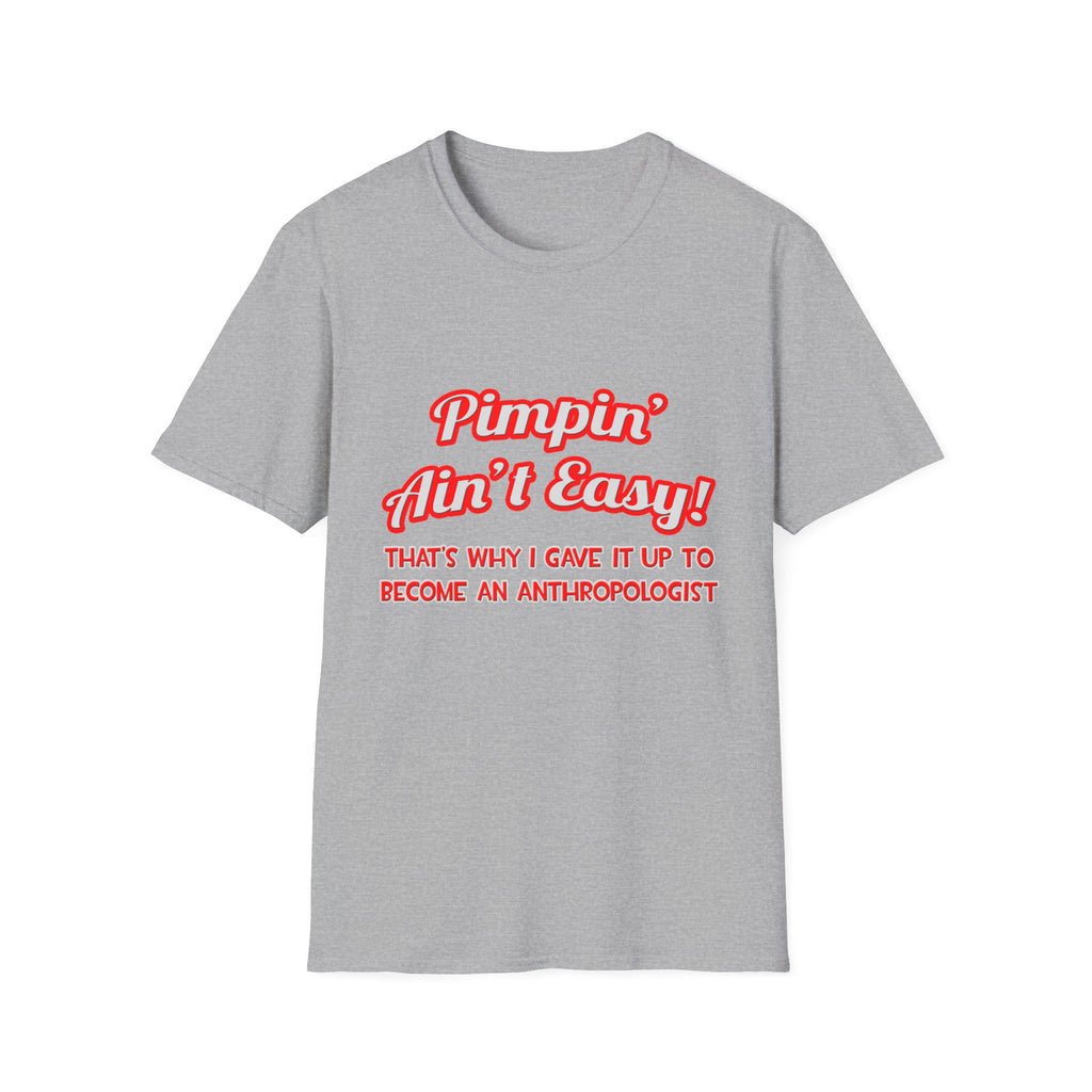 Pimpin' Ain't Easy .. Anthropologist - Unisex Softstyle T-Shirt