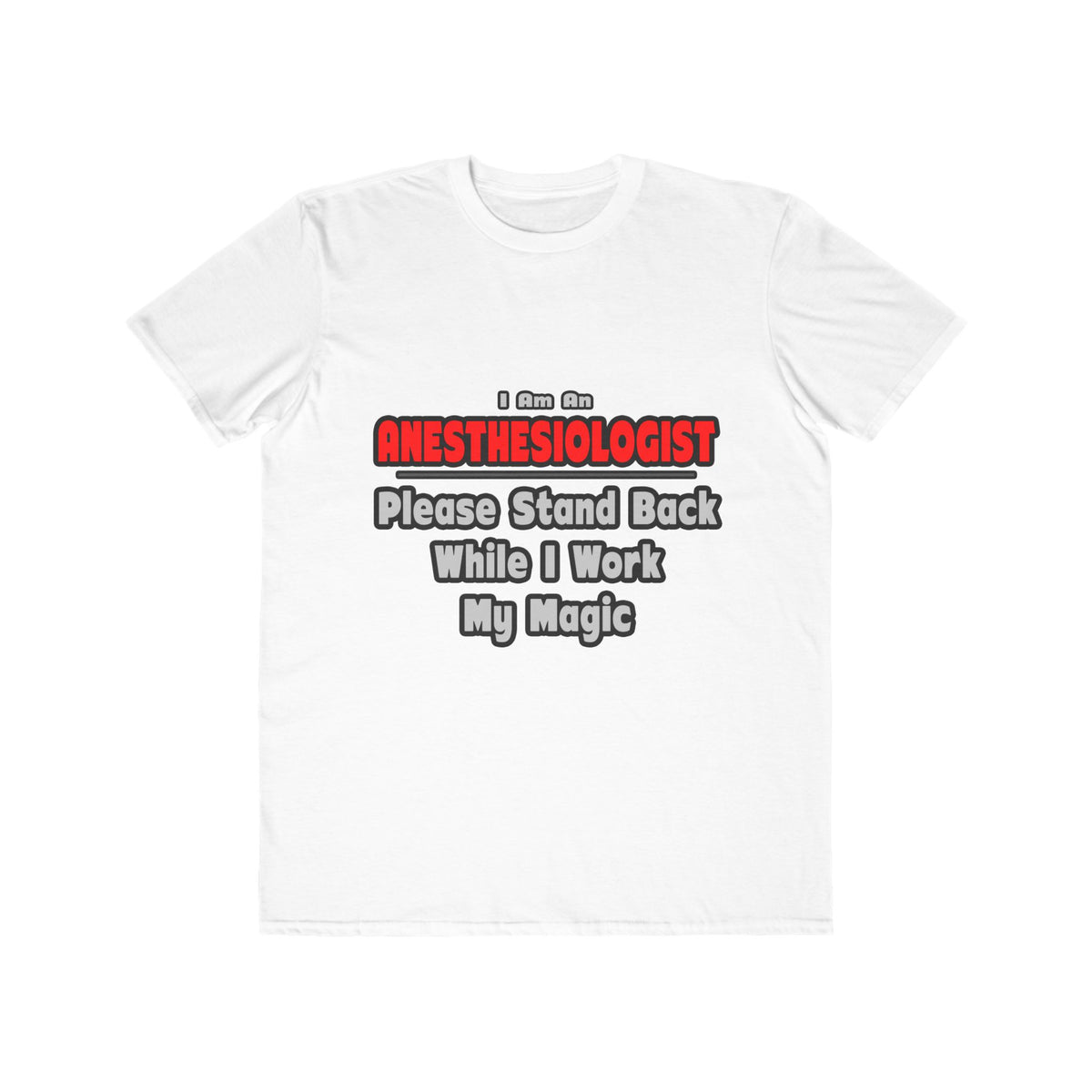 Anesthesiologist ... Stand Back ... Work My Magic - Men's Lightweight Fashion Tee