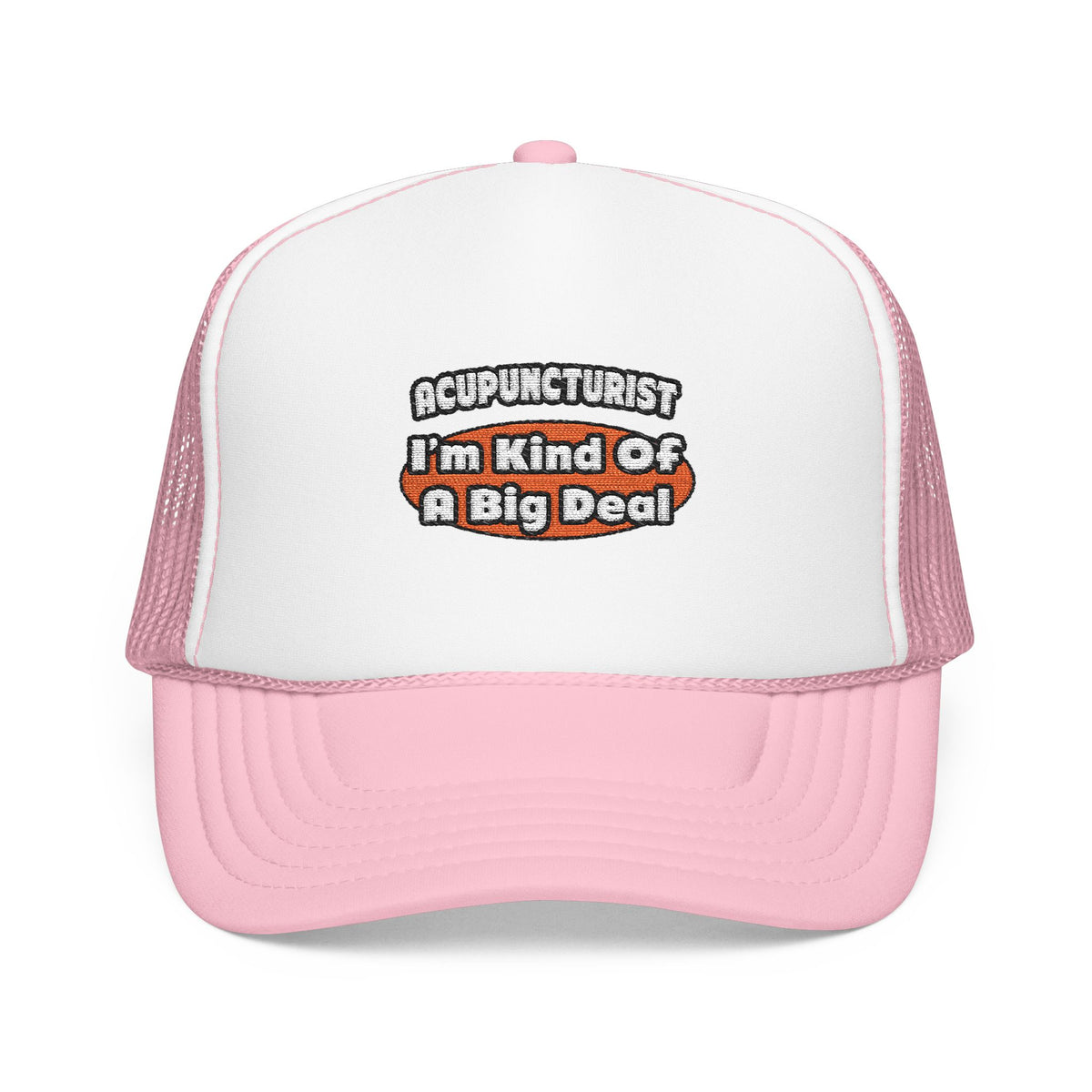 Acupuncturist ... Big Deal - Foam Trucker Hat