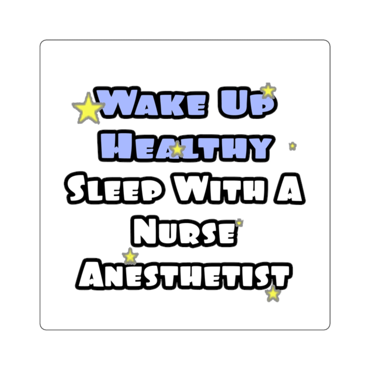 Wake Up Healthy...Sleep With a Nurse Anesthetist - Square Stickers