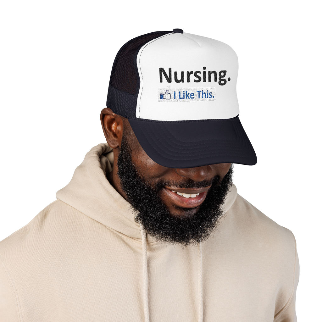 Nursing...I Like This - Foam Trucker Hat