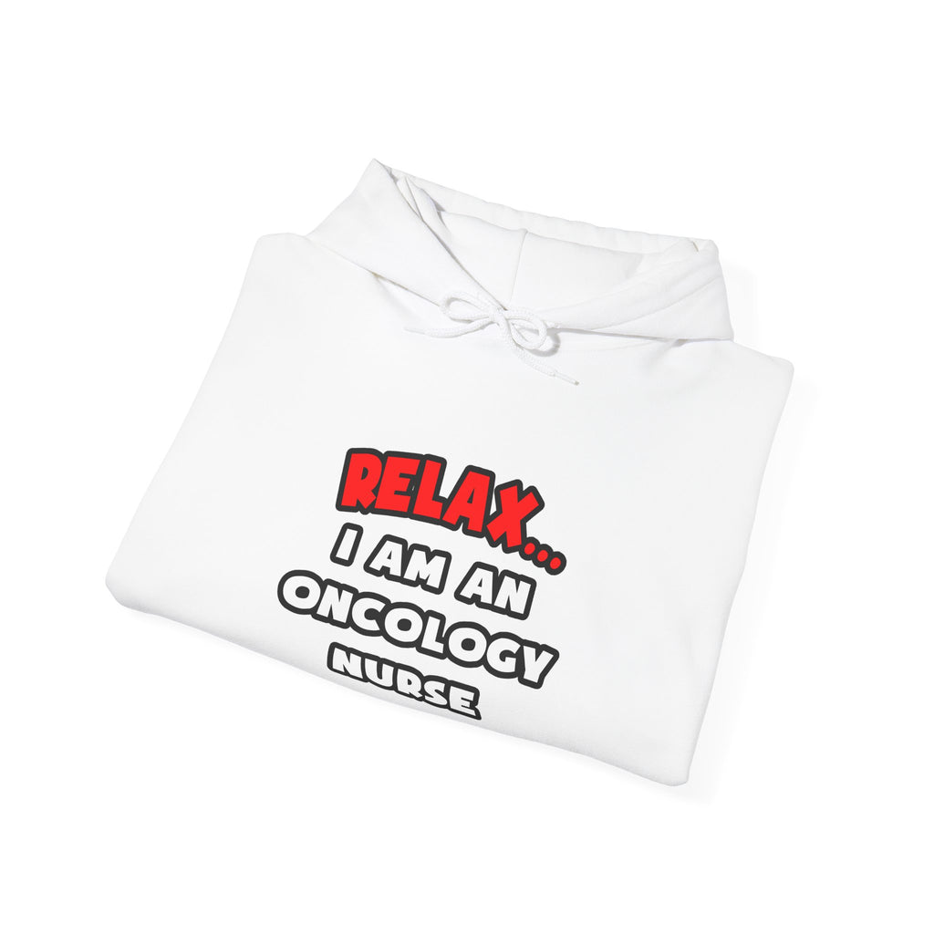Relax ... I Am An Oncology Nurse - Unisex Heavy Blend™ Hooded Sweatshirt
