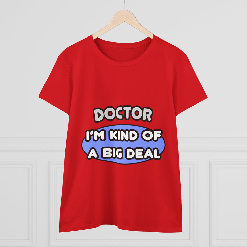 Doctor...Kind of a Big Deal - Women's Midweight Cotton Tee