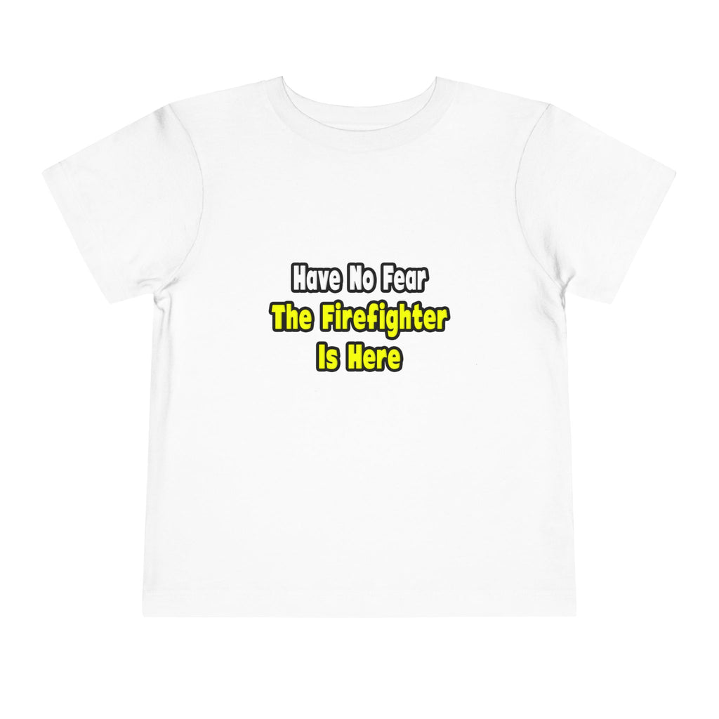No Fear, The Firefighter Is Here - Toddler Short Sleeve Tee