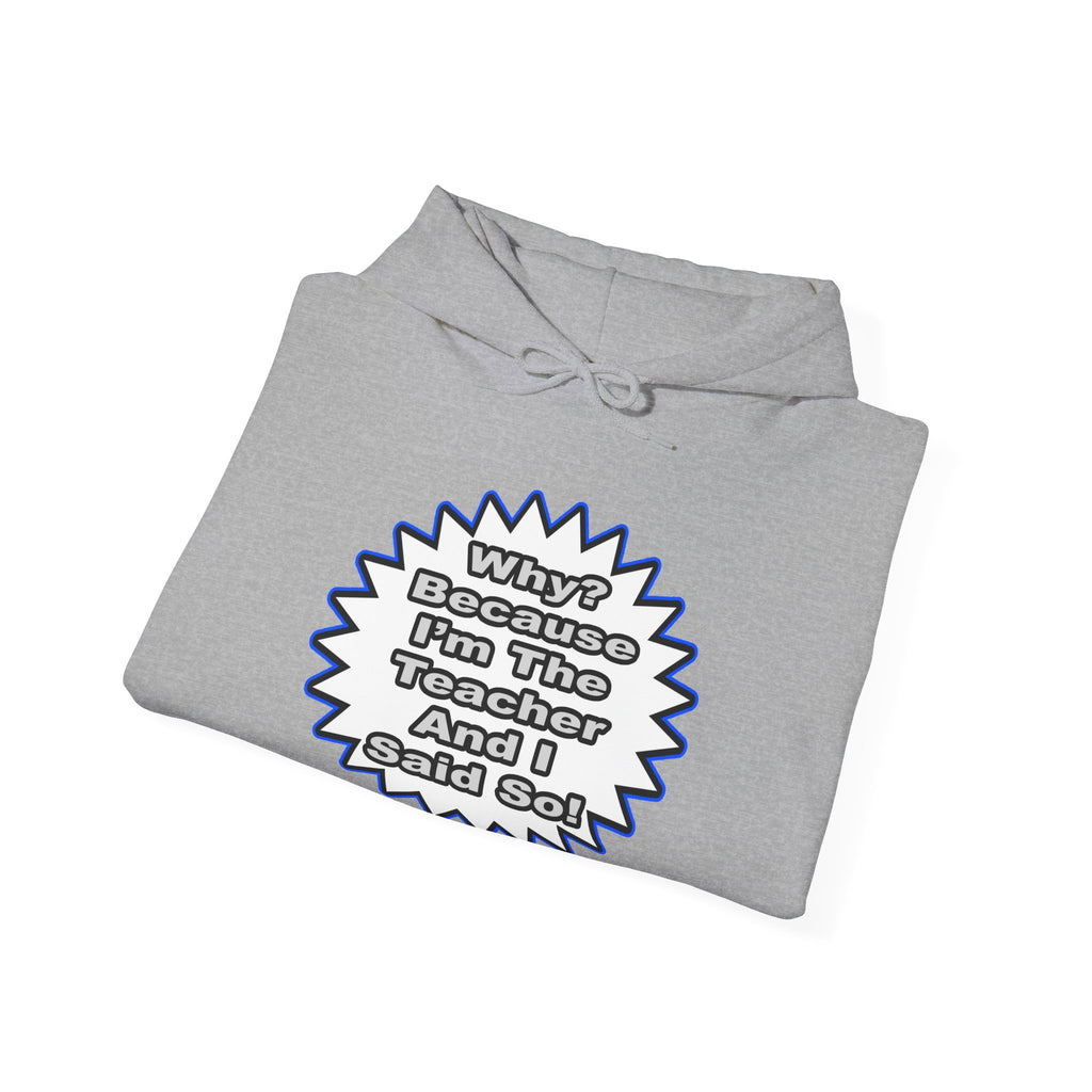 Teacher...Because I Said So - Unisex Heavy Blend™ Hooded Sweatshirt