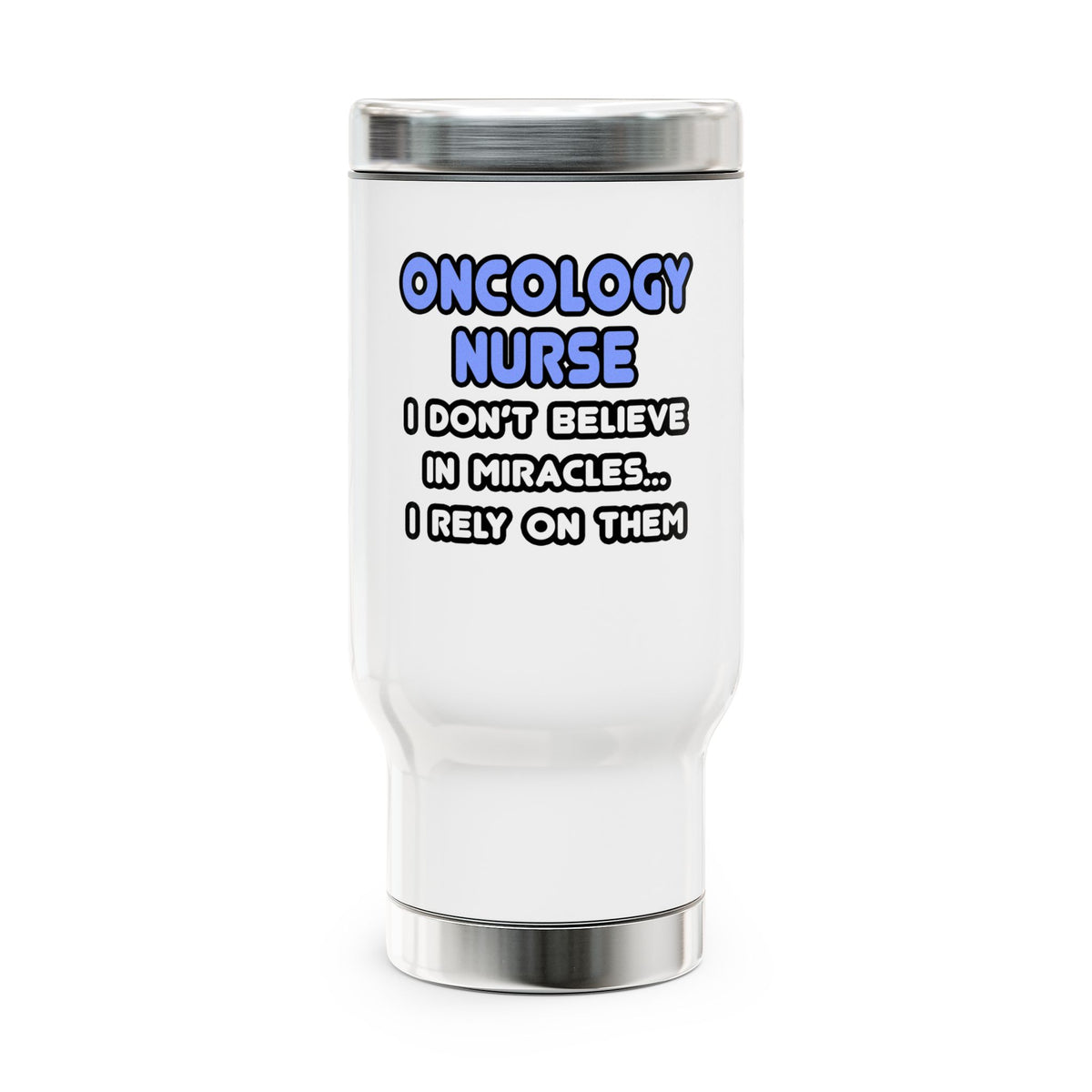 Miracles and Oncology Nurses - Stainless Steel Travel Mug with Handle, 14oz