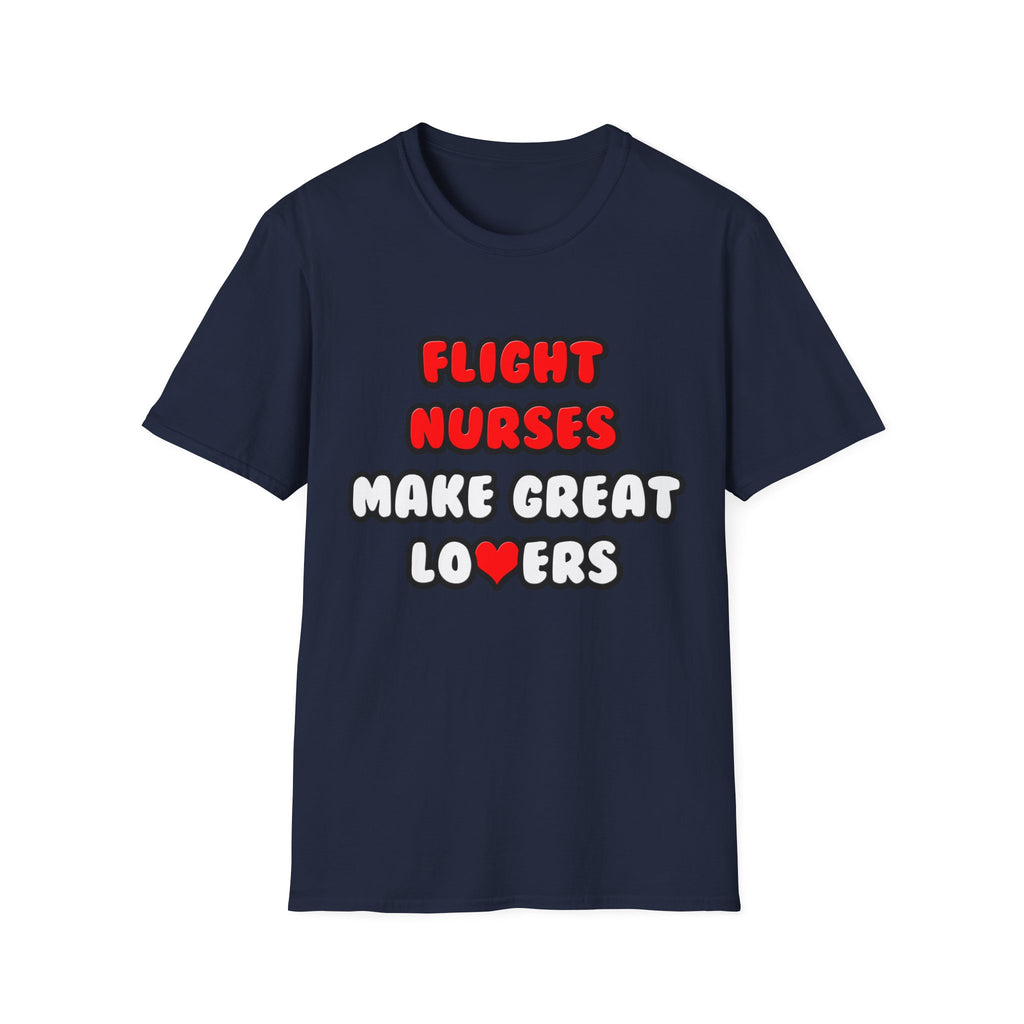 Flight Nurses Make Great Lovers - Unisex Softstyle T-Shirt