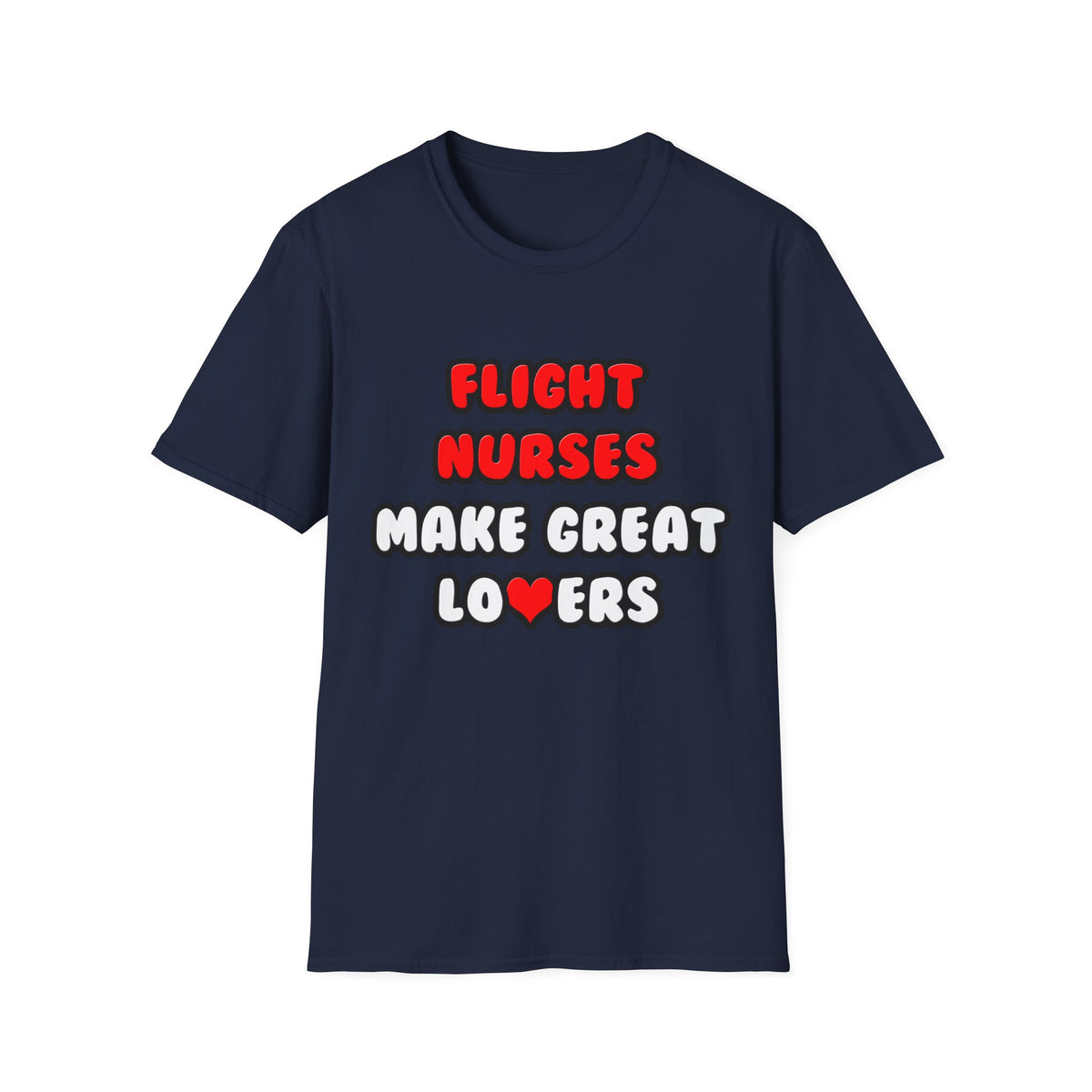 Flight Nurses Make Great Lovers - Unisex Softstyle T-Shirt