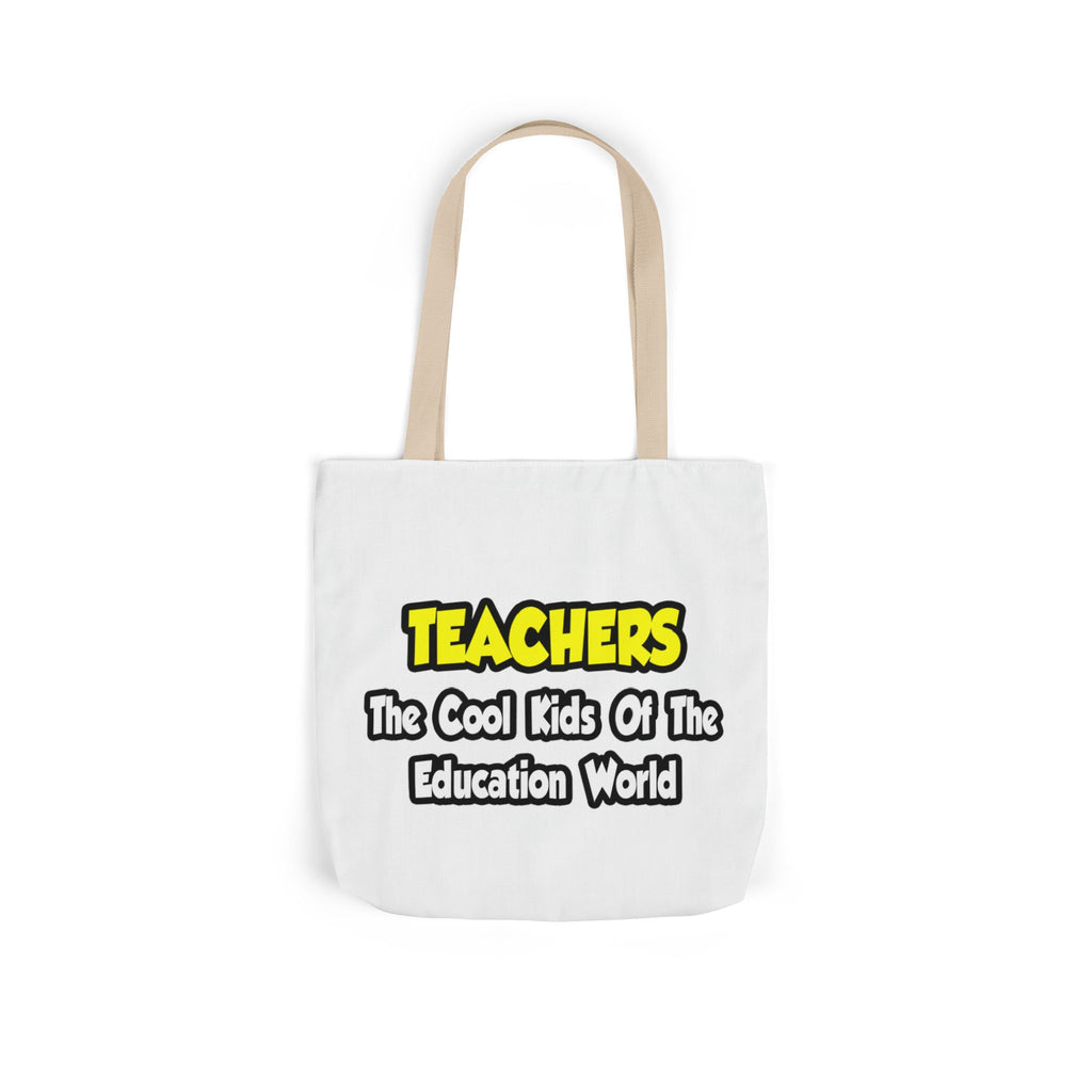 Teachers...Cool Kids of Education World - Canvas Tote Bag, 5-Color Straps