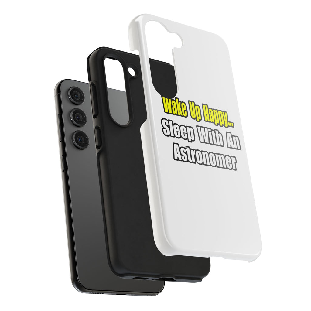 Wake Up Happy...Sleep With an Astronomer - Tough Phone Cases