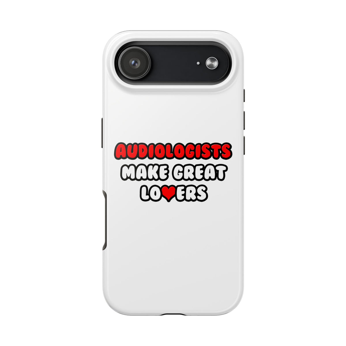 Audiologists Make Great Lovers - Tough Phone Cases