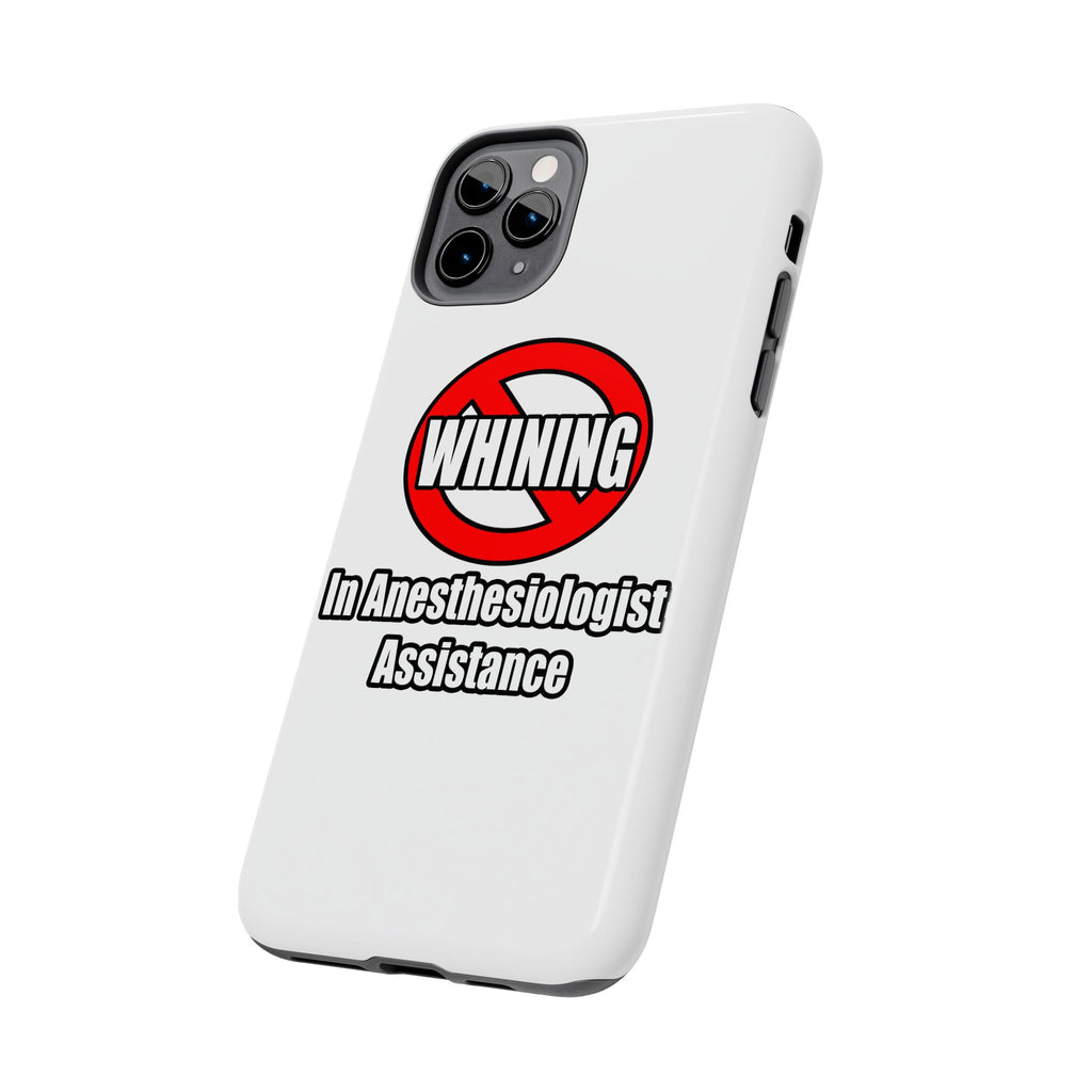 No Whining In Anesthesiologist Assistance - Tough Phone Cases