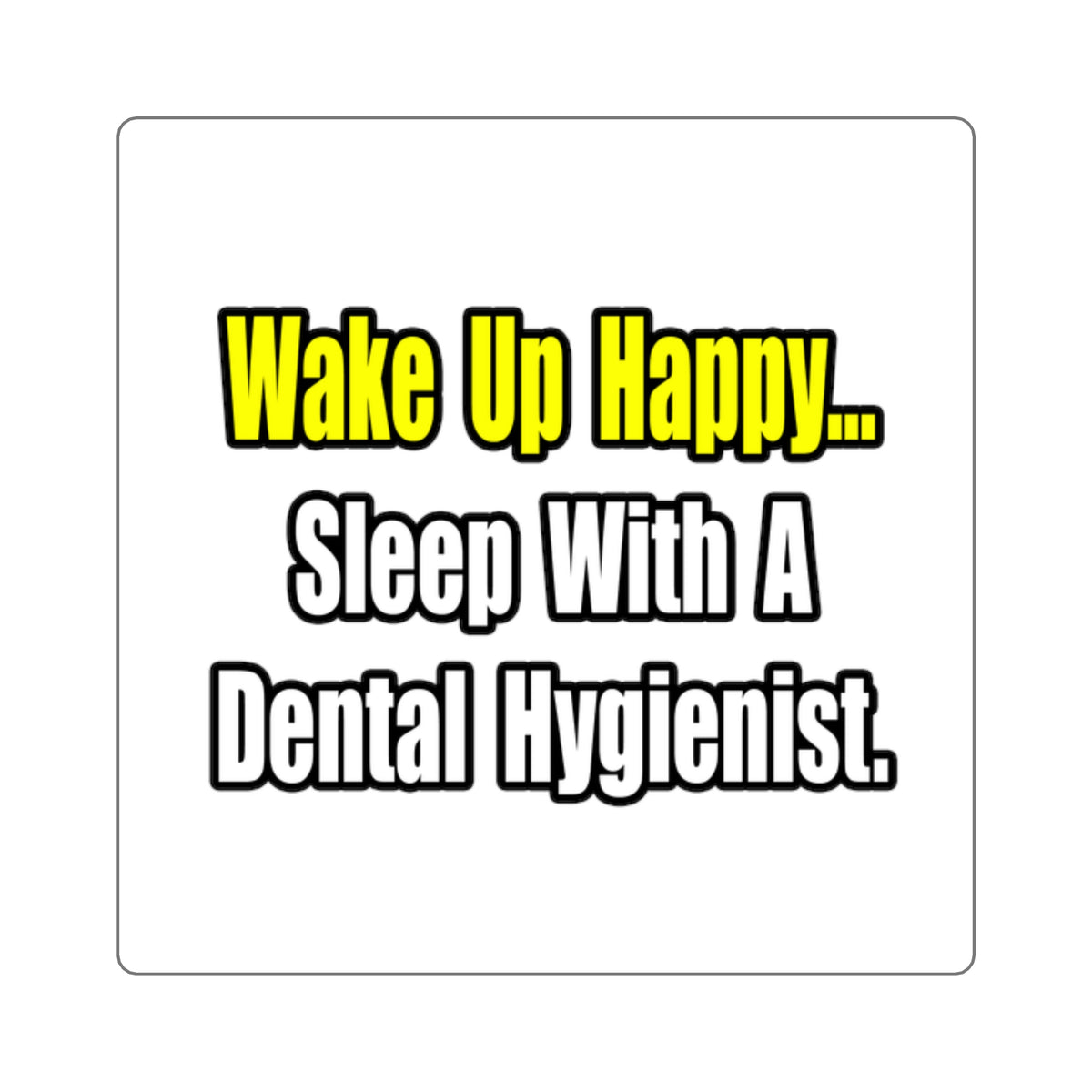 Sleep With A Dental Hygienist - Square Stickers