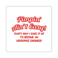 Pimpin' Ain't Easy .. Aerospace Engineer - Square Stickers