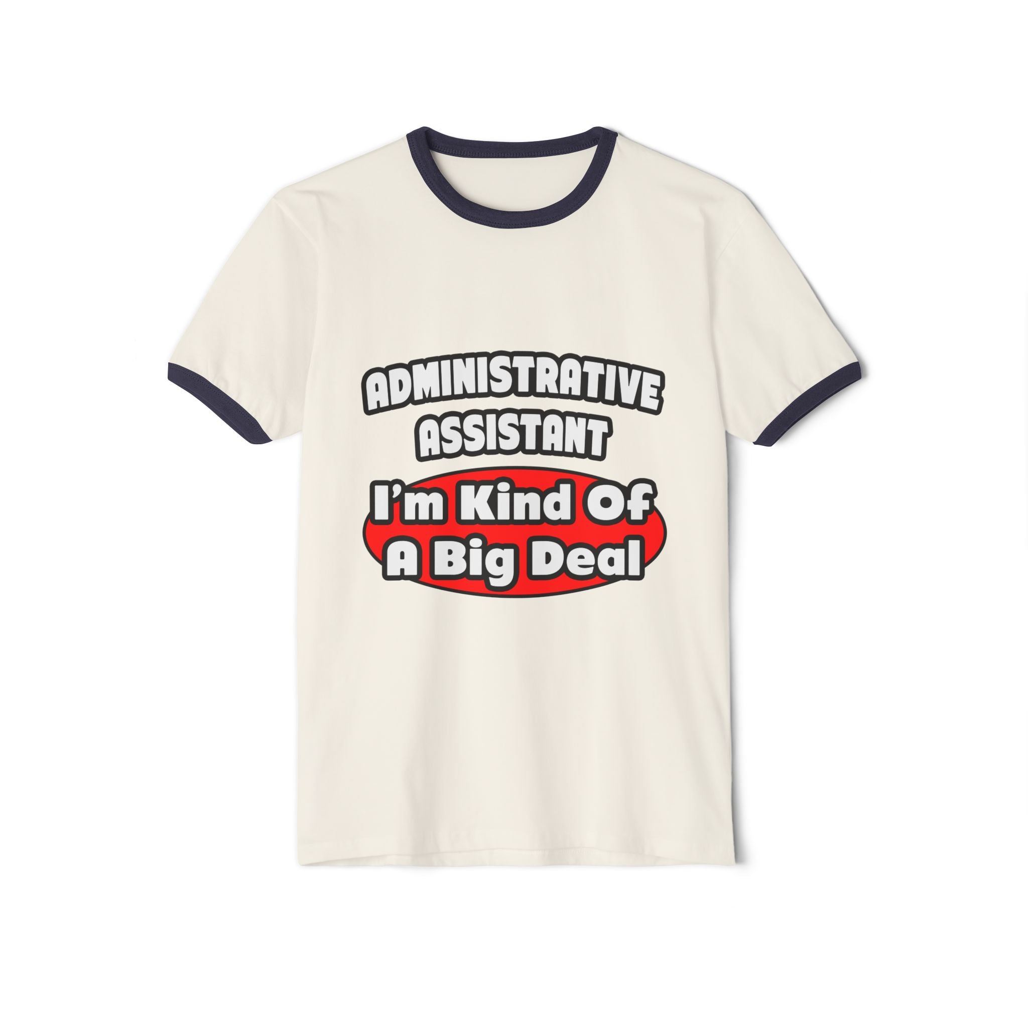 Administrative Assistant...Big Deal - Unisex Cotton Ringer T-Shirt