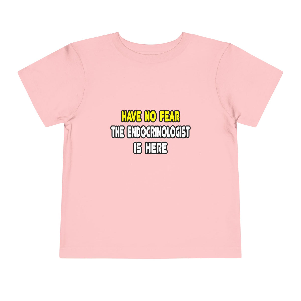 Have No Fear, The Endocrinologist Is Here - Toddler Short Sleeve Tee