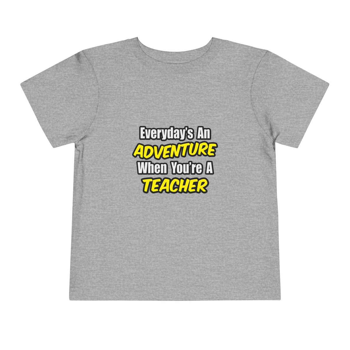 Everyday's An Adventure...Teacher - Toddler Short Sleeve Tee