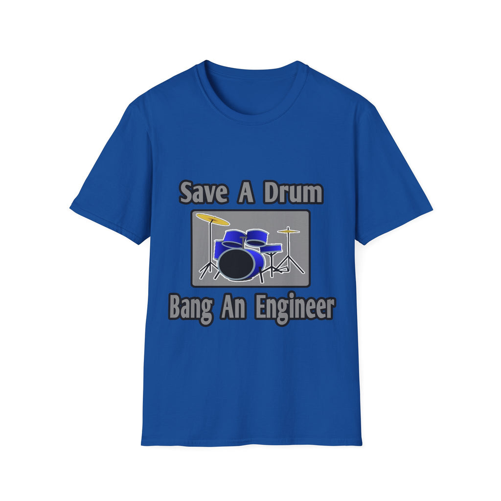 Save a Drum...Bang an Engineer - Unisex Softstyle T-Shirt