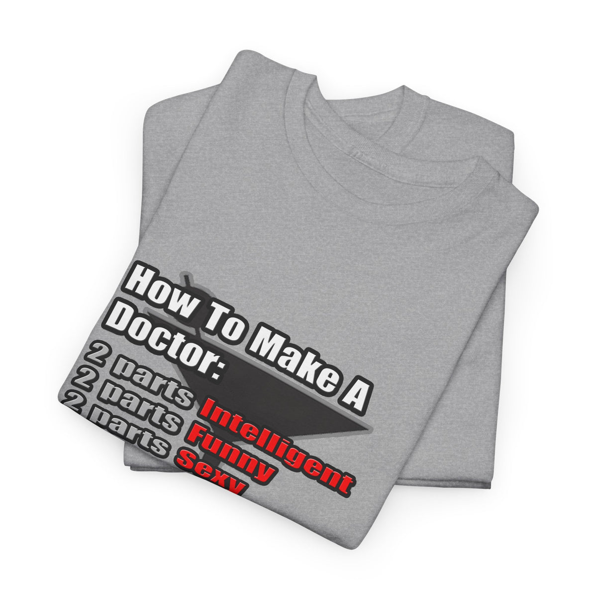 How To Make a Doctor - Unisex Heavy Cotton Tee