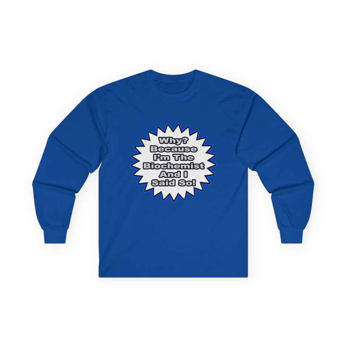 Biochemist...Because I Said So - Unisex Ultra Cotton Long Sleeve Tee