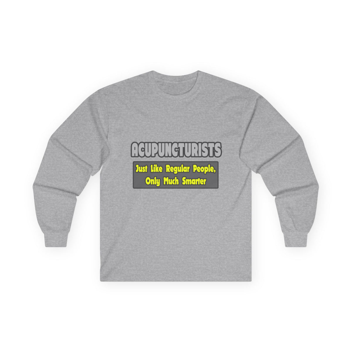 Acupuncturists .. Smarter - Unisex Ultra Cotton Long Sleeve Tee