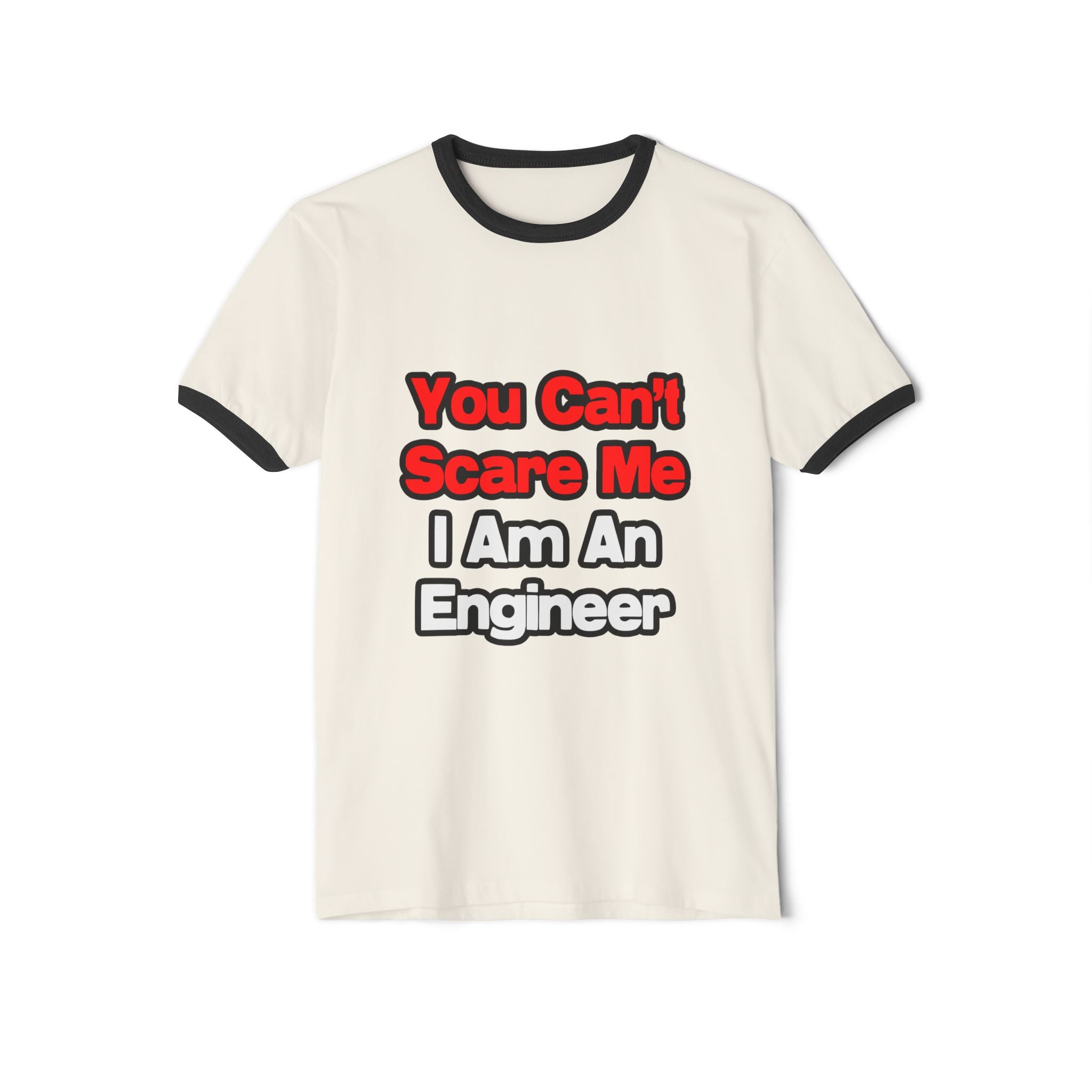 You Can't Scare Me...Engineer - Unisex Cotton Ringer T-Shirt