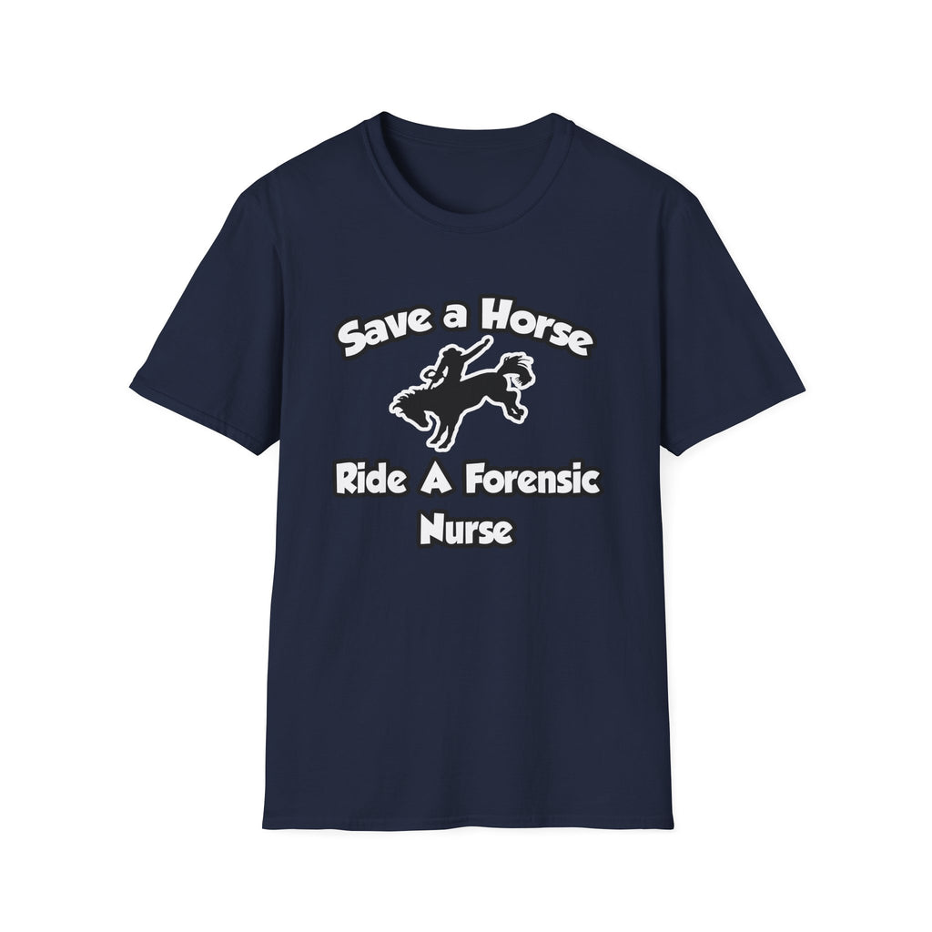 Save a Horse, Ride a Forensic Nurse - Unisex Softstyle T-Shirt