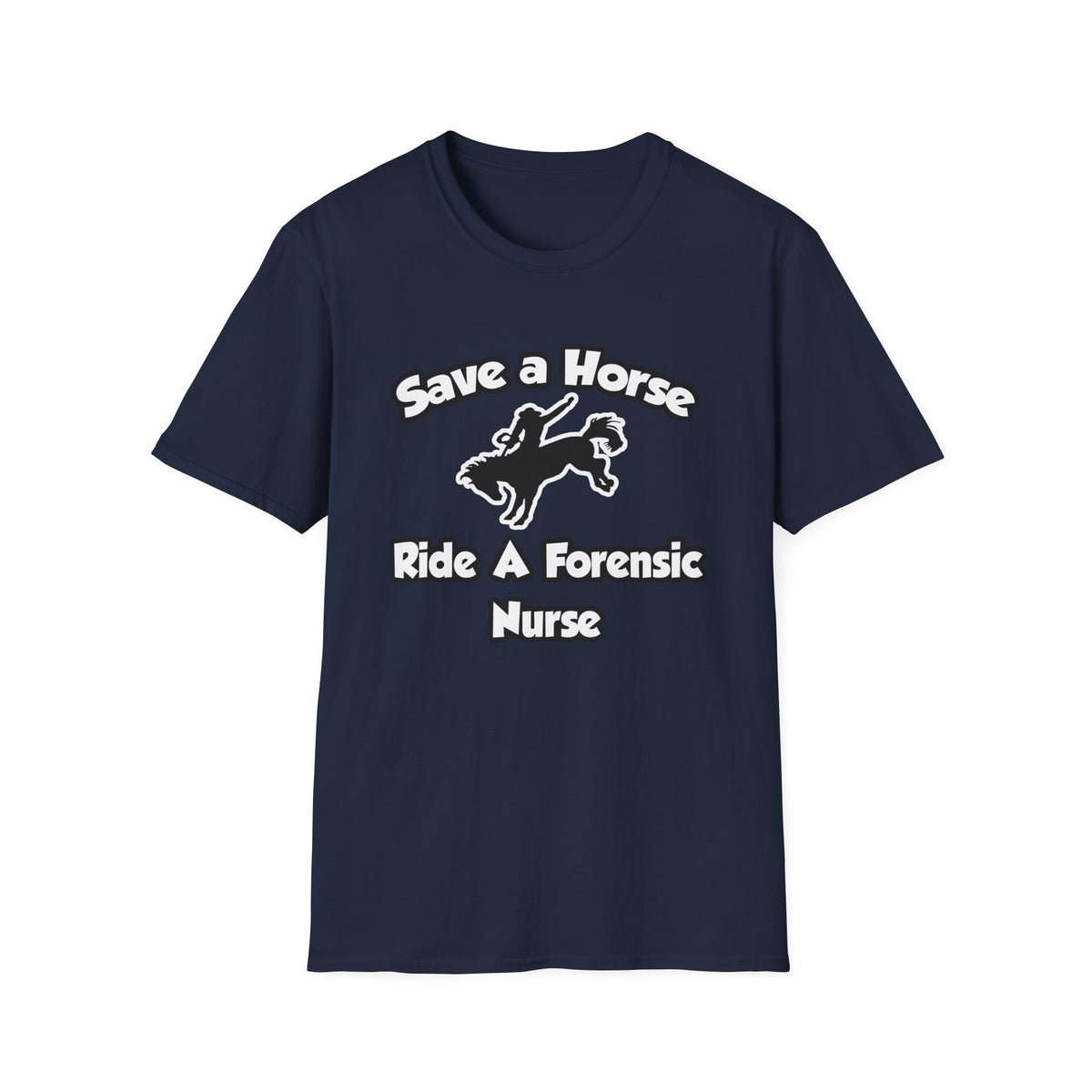 Save a Horse, Ride a Forensic Nurse - Unisex Softstyle T-Shirt