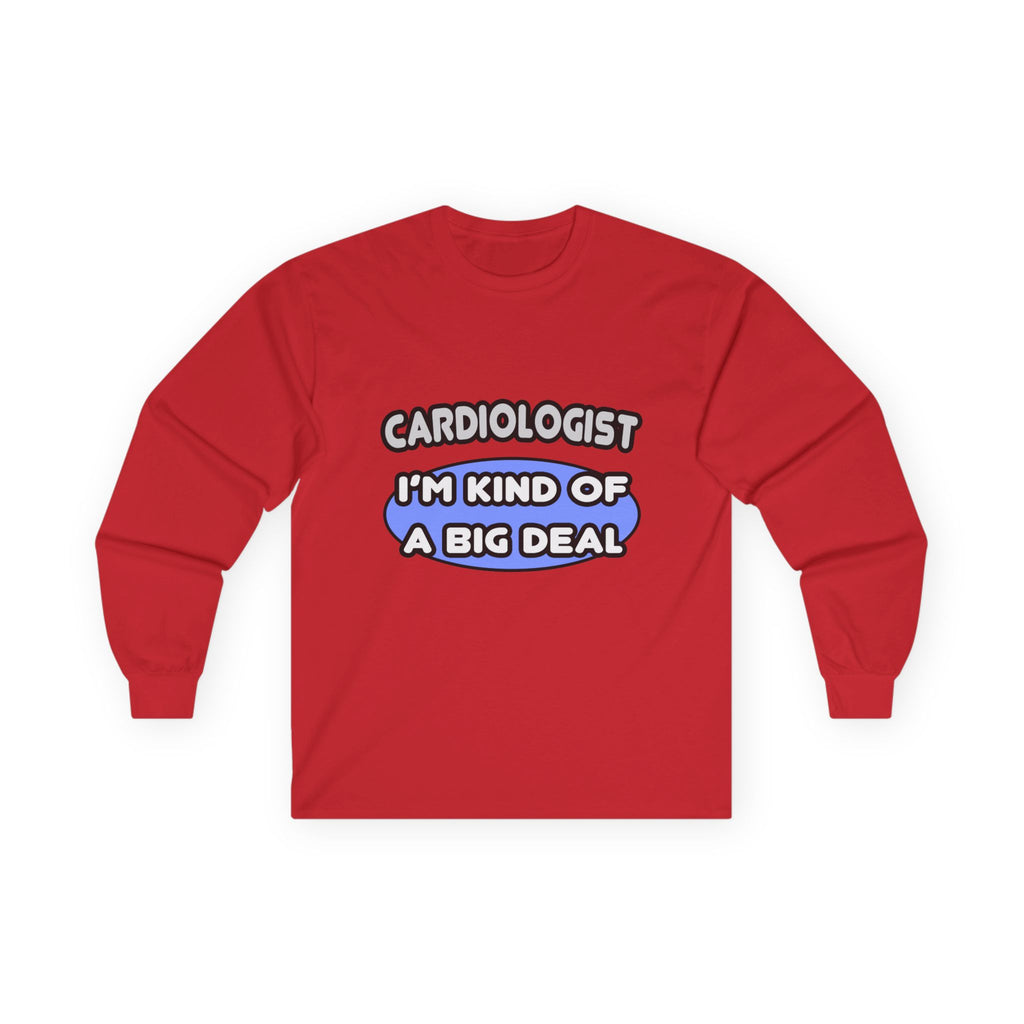 Cardiologist...Kind of a Big Deal - Unisex Ultra Cotton Long Sleeve Tee