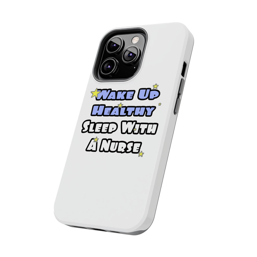 Wake Up Healthy...Sleep With a Nurse - Tough Phone Cases