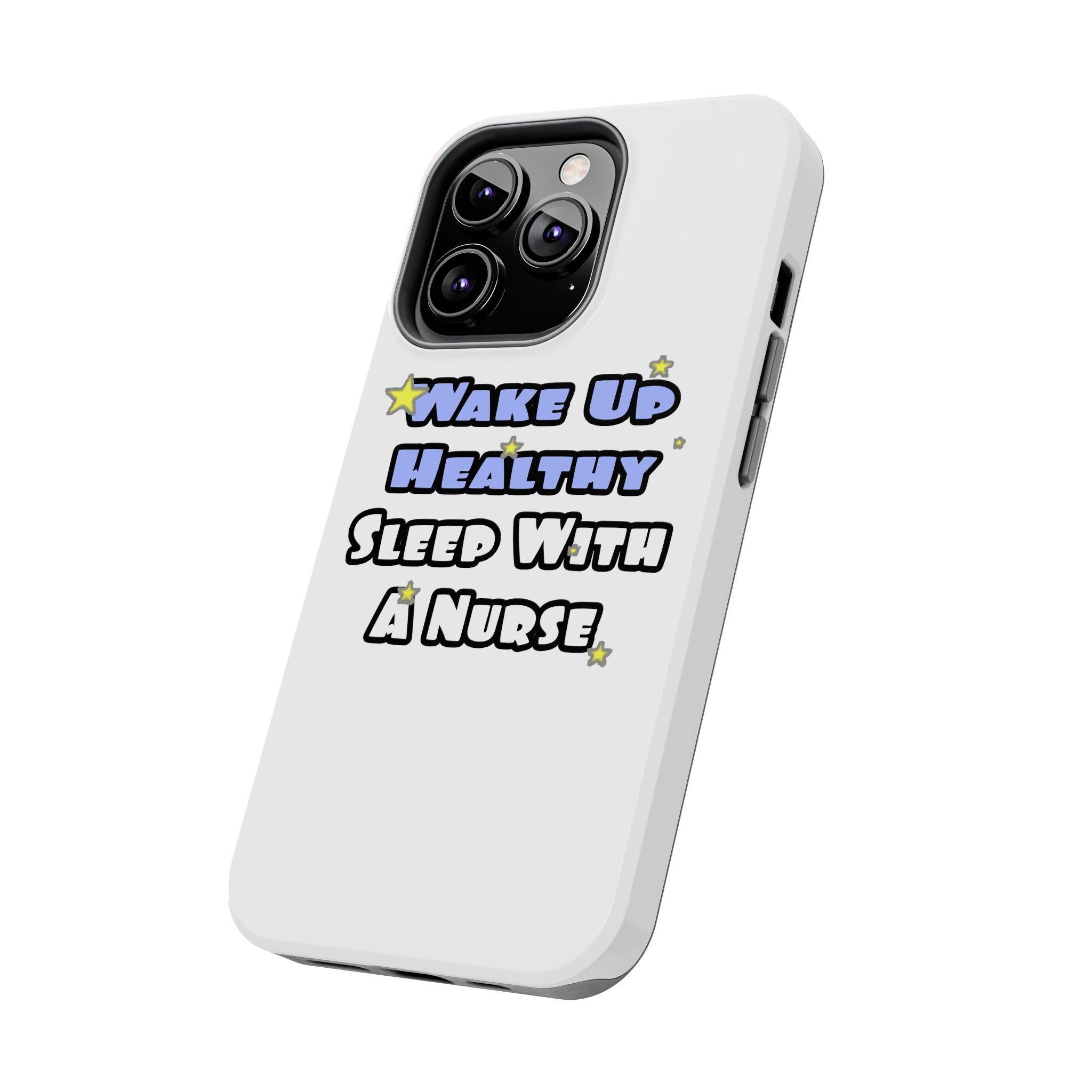 Wake Up Healthy...Sleep With a Nurse - Tough Phone Cases
