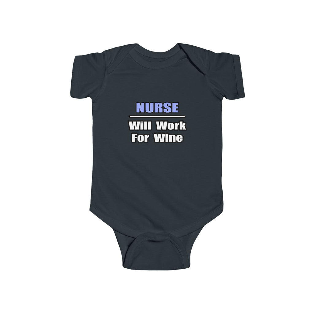 Nurse...Will Work For Wine - Infant Fine Jersey Bodysuit