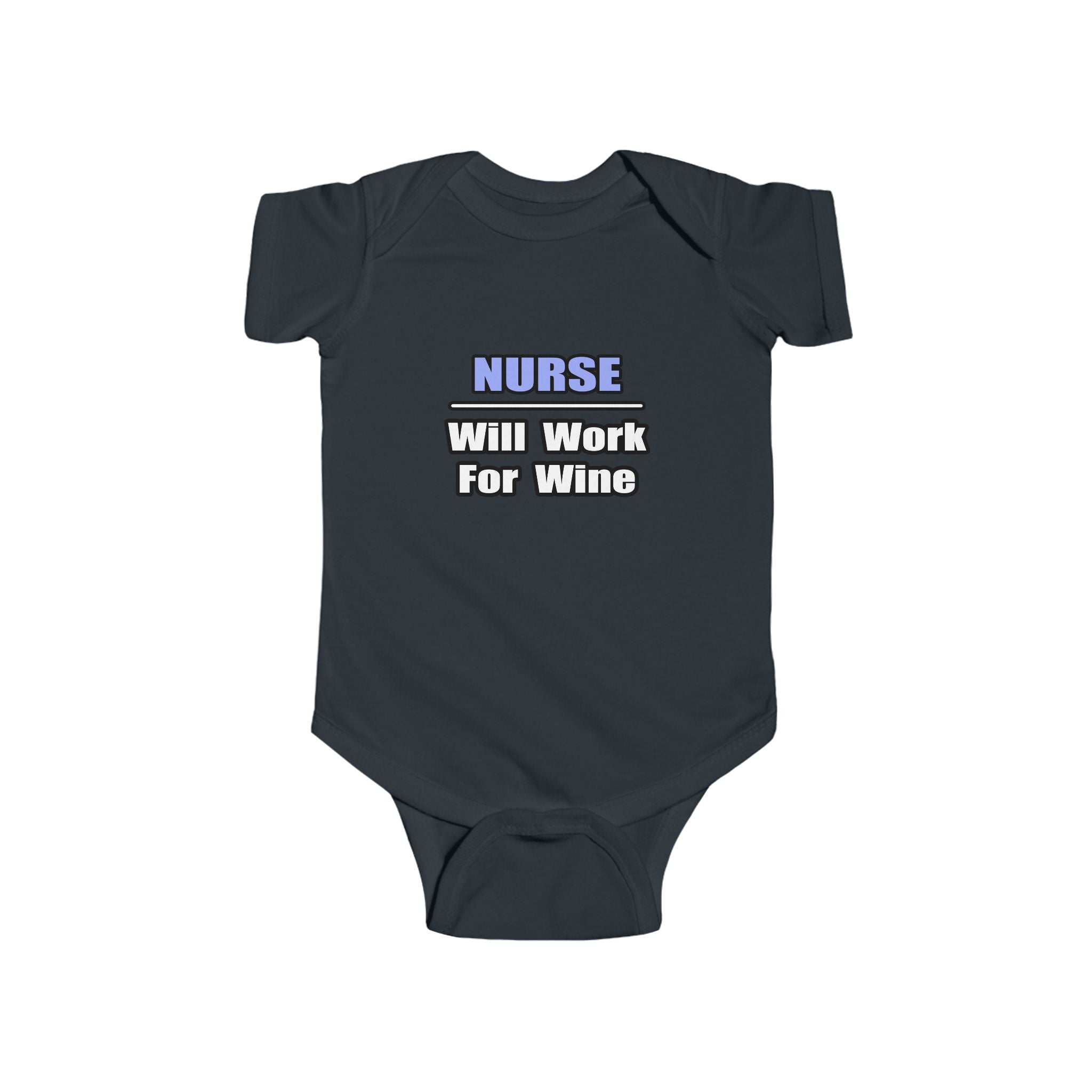 Nurse...Will Work For Wine - Infant Fine Jersey Bodysuit