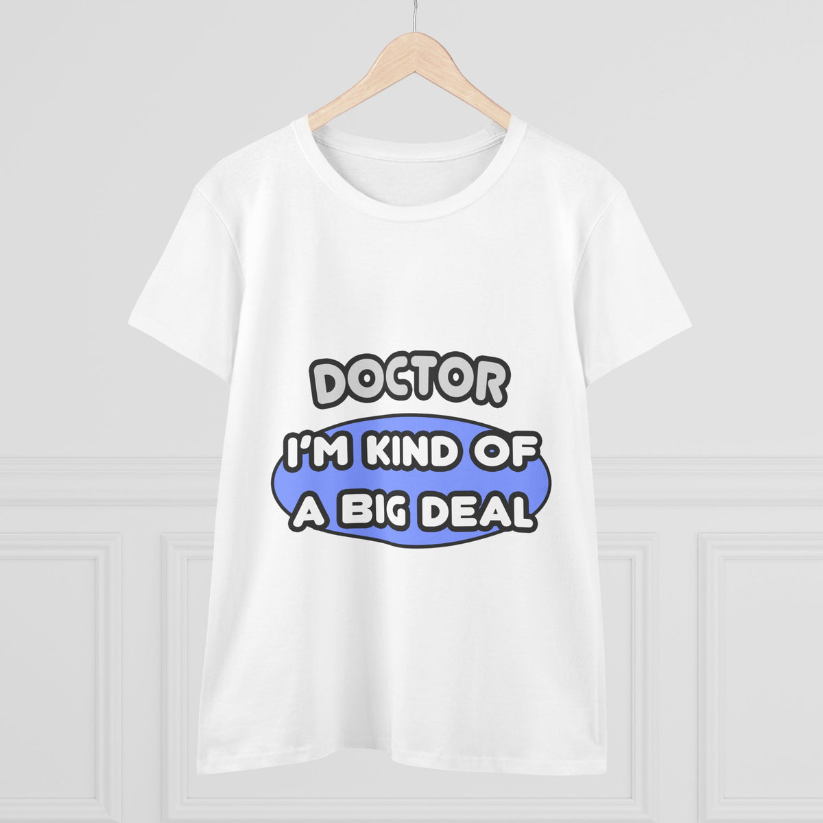 Doctor...Kind of a Big Deal - Women's Midweight Cotton Tee