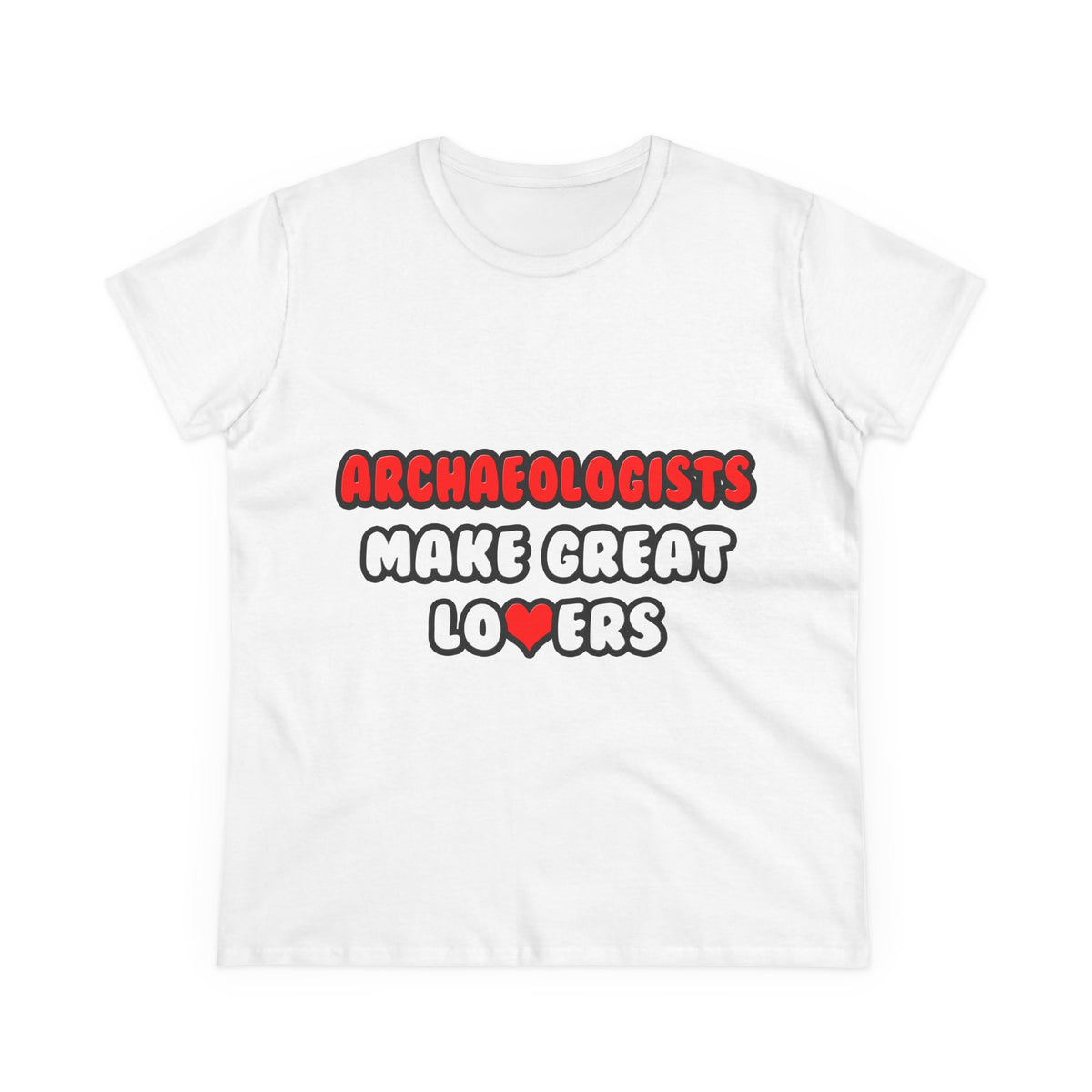 Archaeologists Make Great Lovers - Women's Midweight Cotton Tee